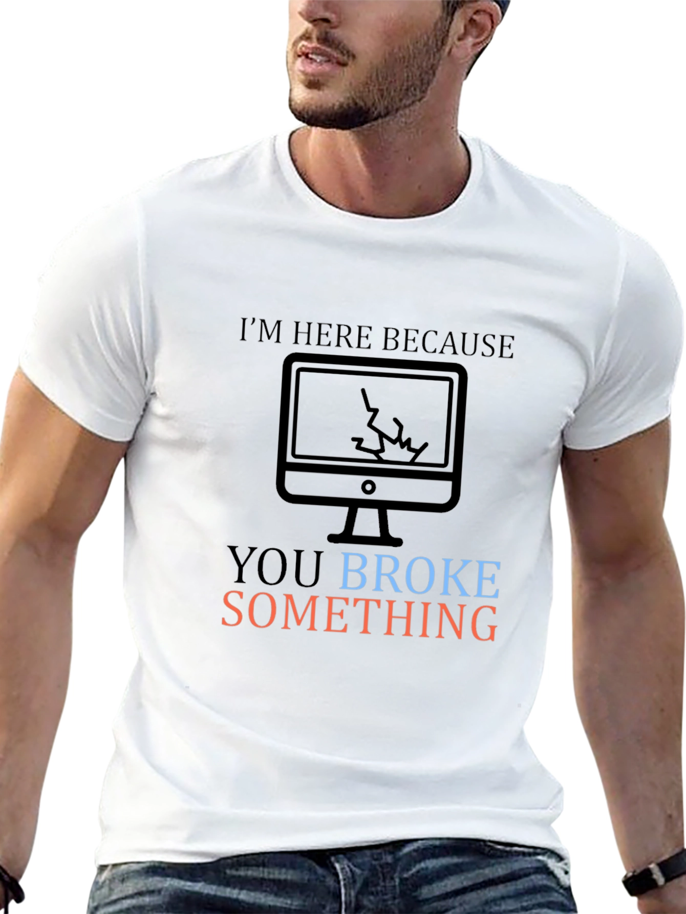 Humorous Tech Support T-Shirt: You Broke Something