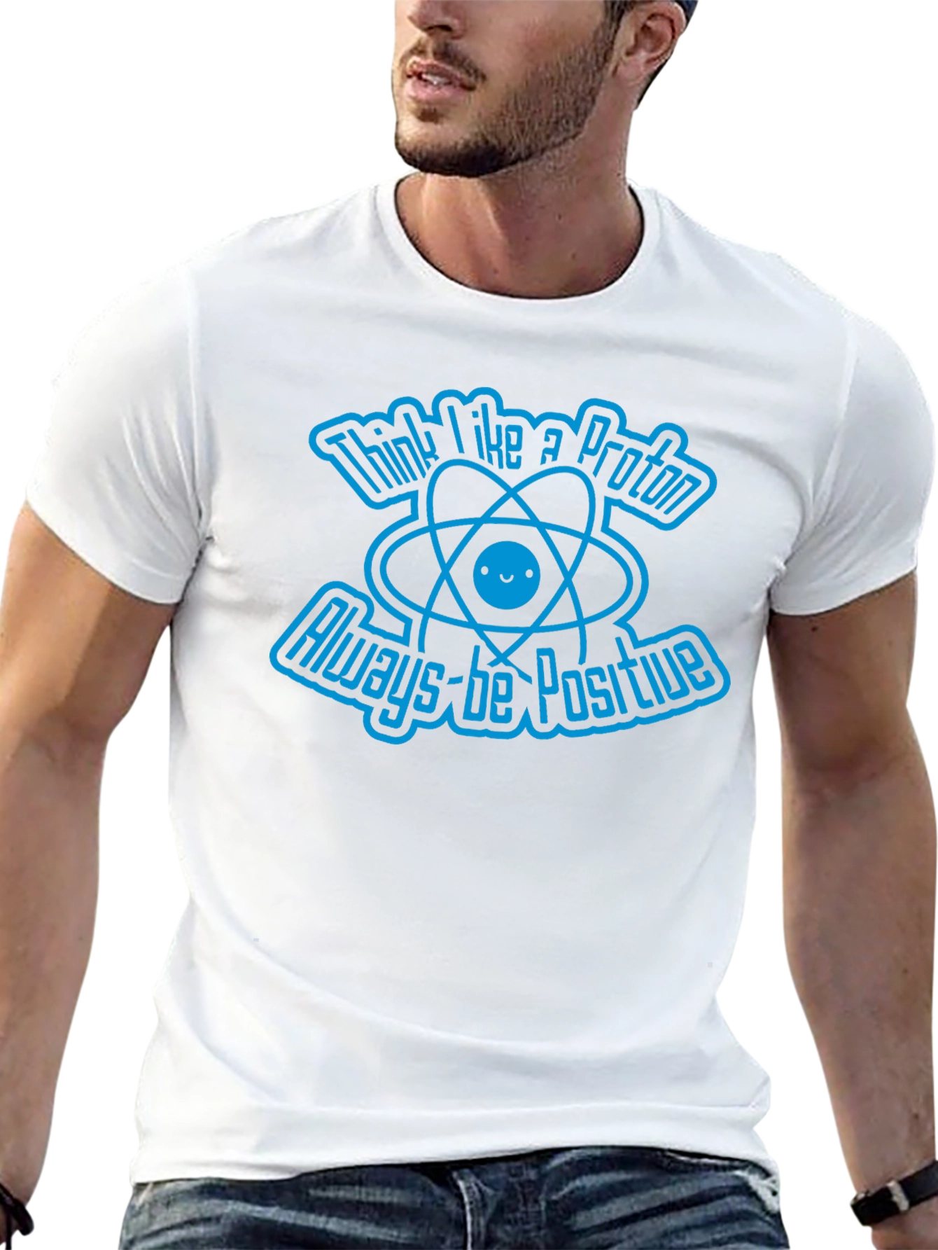 Think Like A Proton Always-Be Positive Graphic T-Shirt