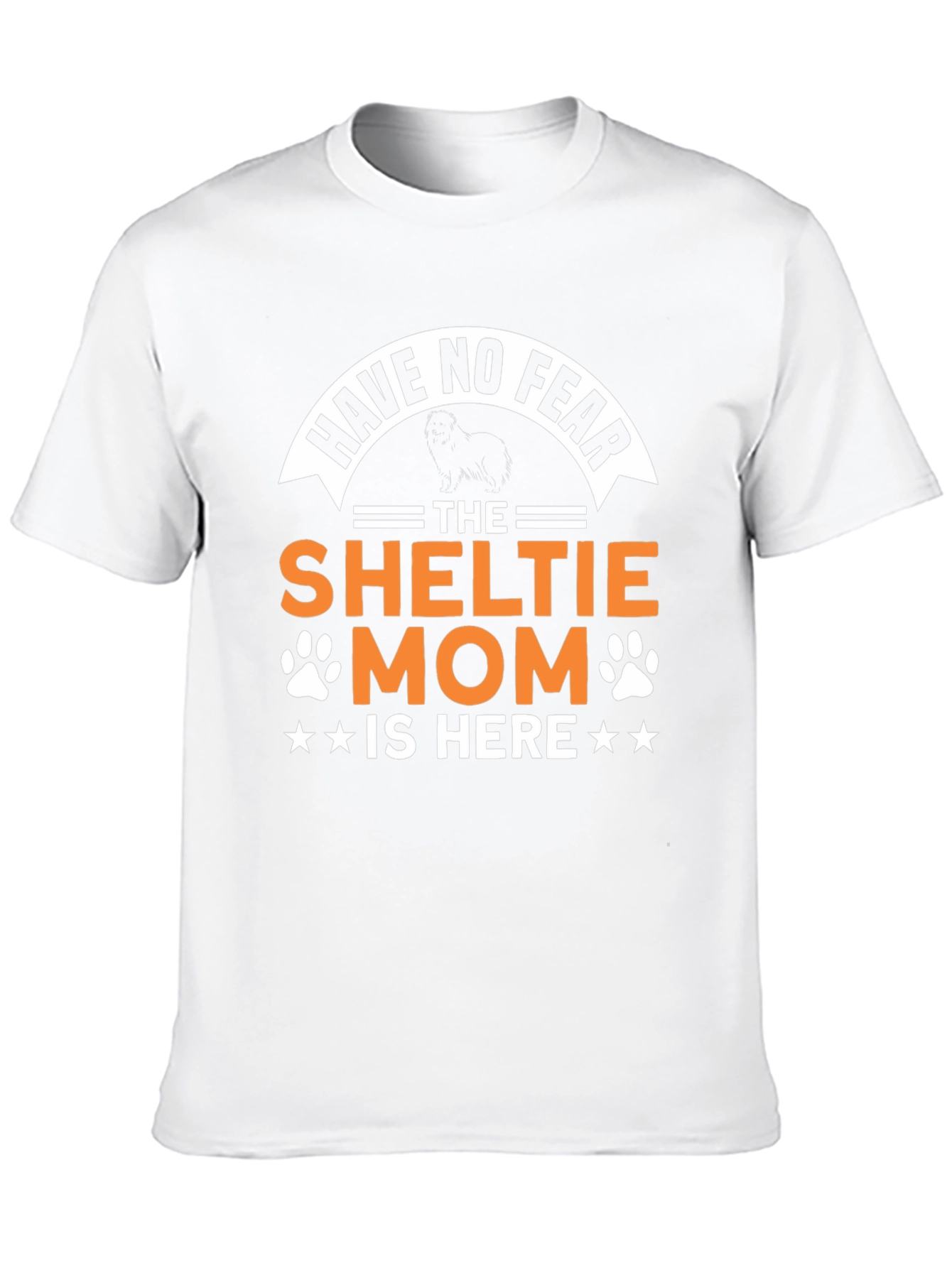 Sheltie Mom T-Shirt - Have No Fear