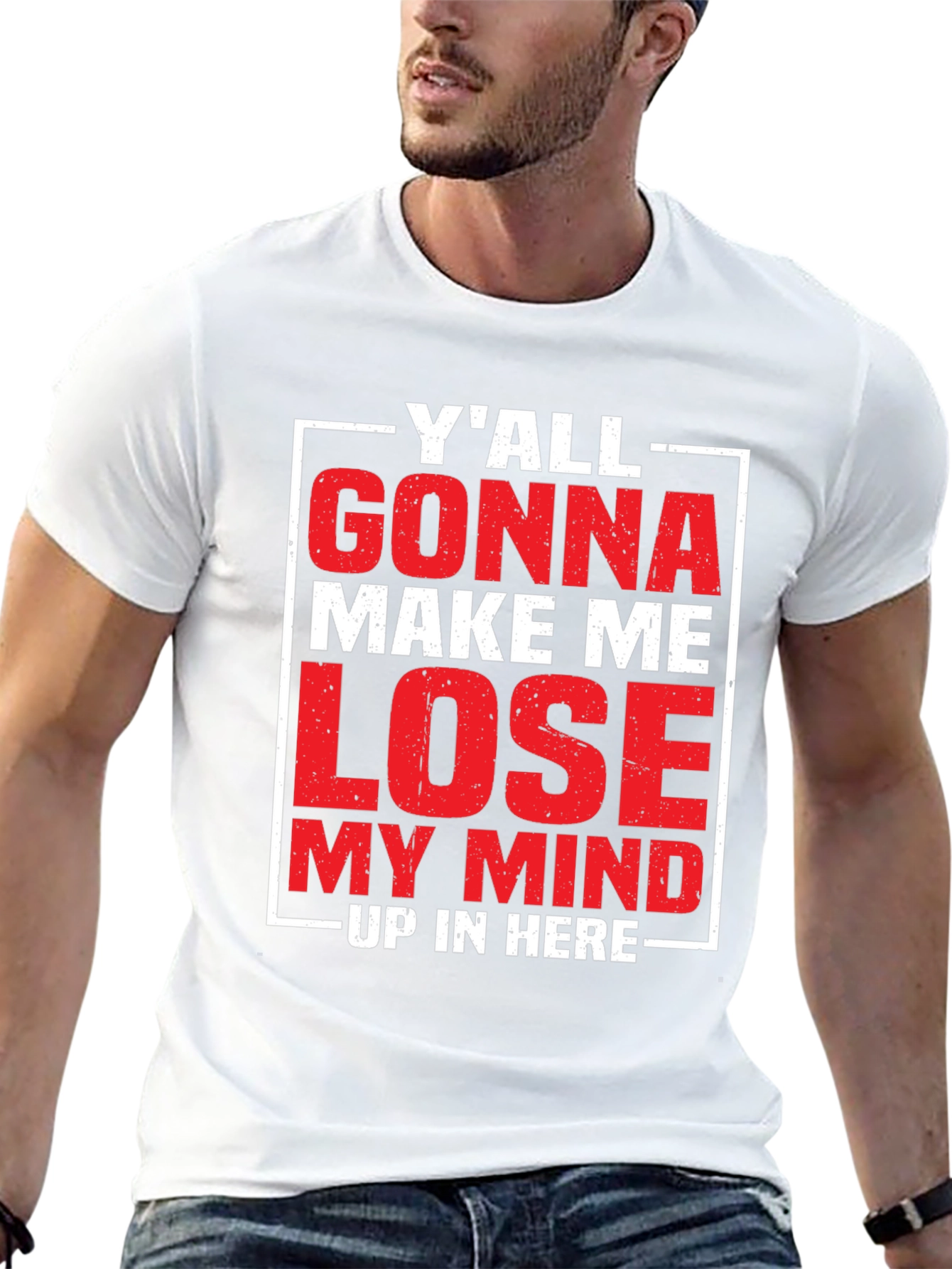 Yall Gonna Make Me Lose My Mind T-Shirt