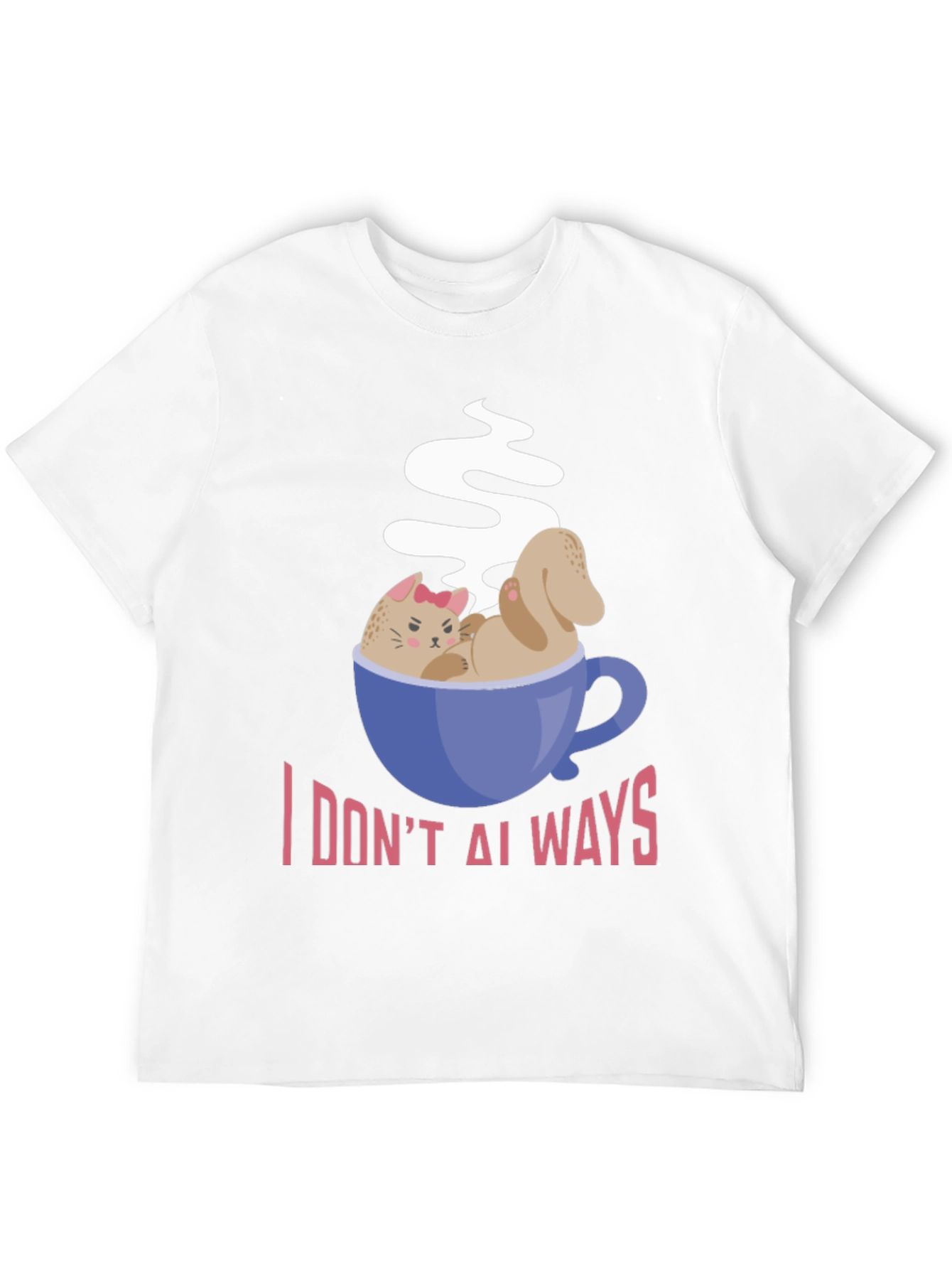 I DONT ALWAYS Need Coffee Graphic T-Shirt