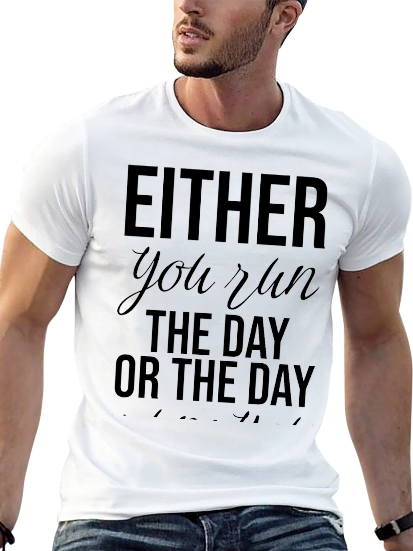 Either You Run The Day T-Shirt