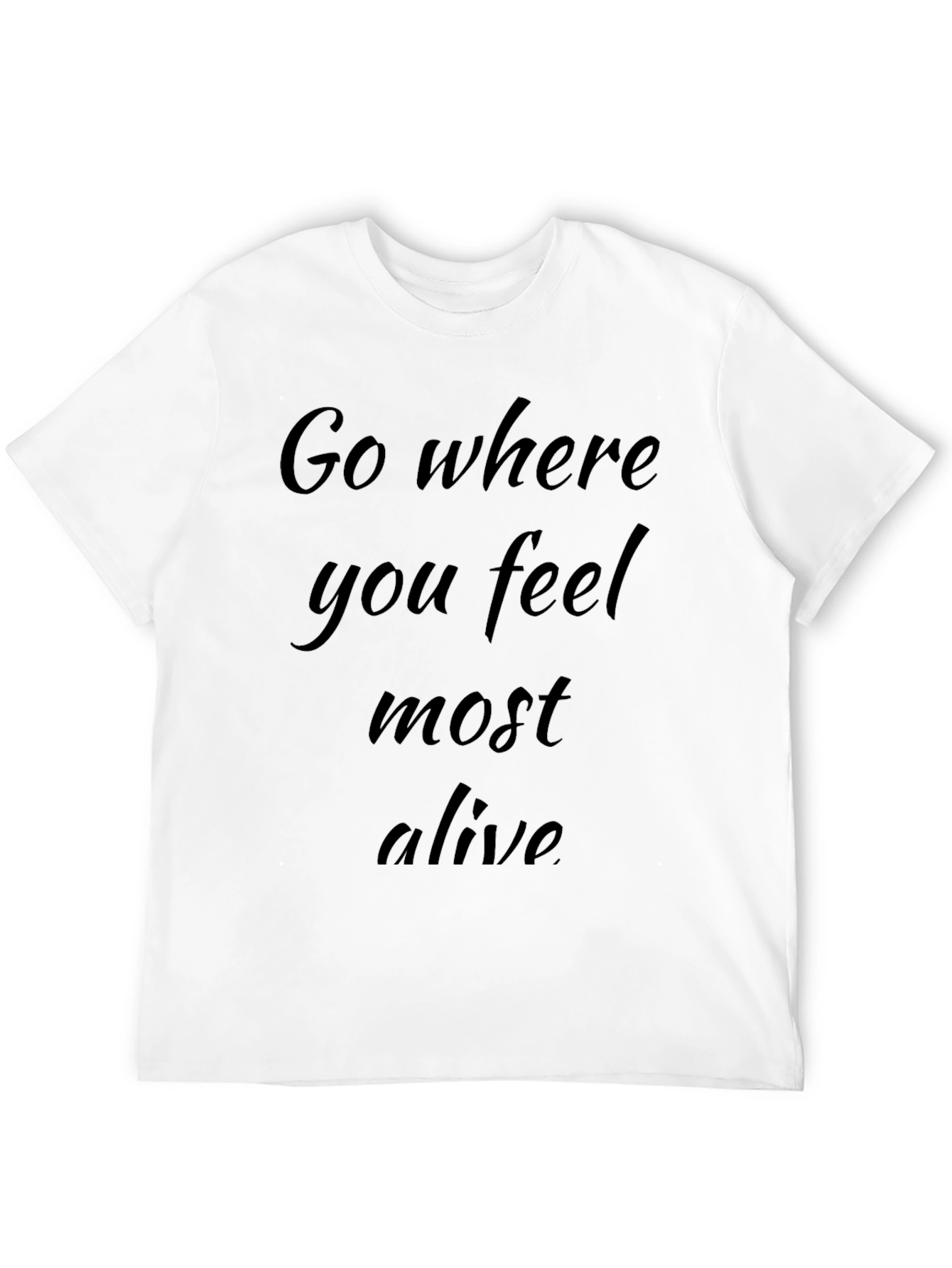 Inspirational Black T-Shirt - Go Where You Feel Alive