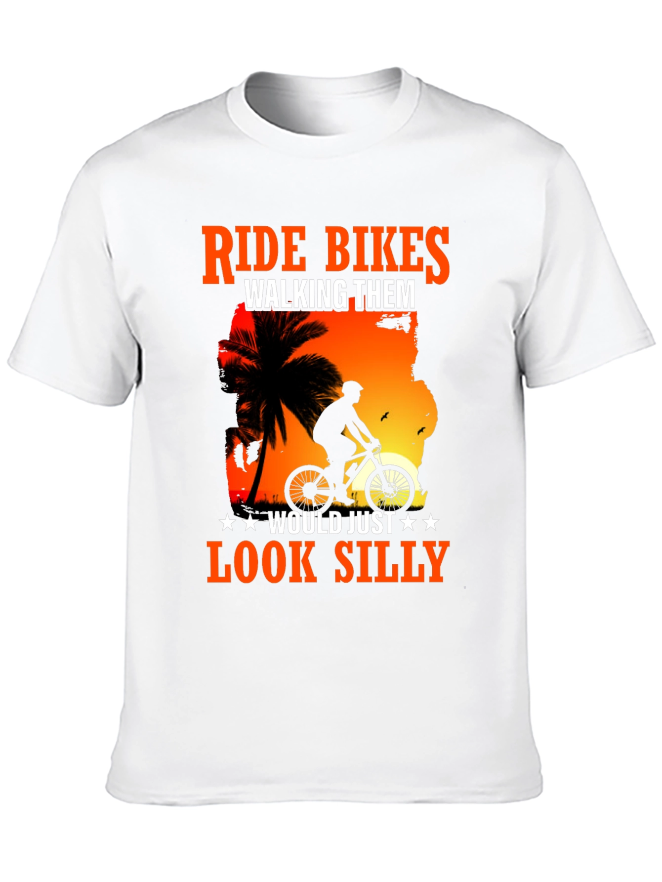 Ride Bikes Look Silly T-Shirt - Biker Apparel