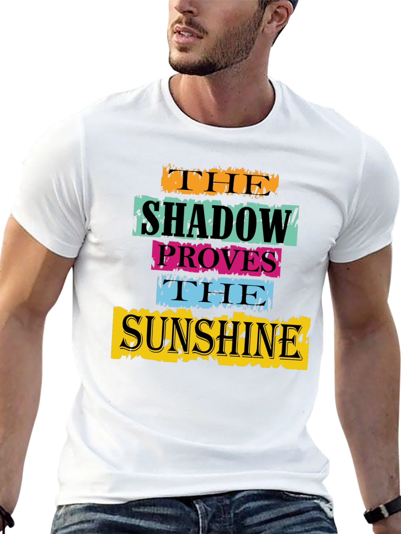 The Shadow Proves The Sunshine Graphic T-Shirt