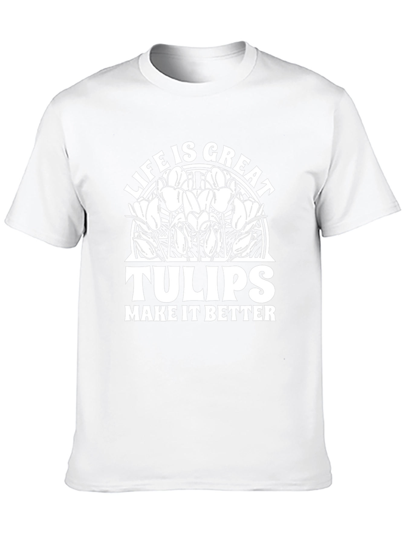 Life Is Great Tulips T-Shirt