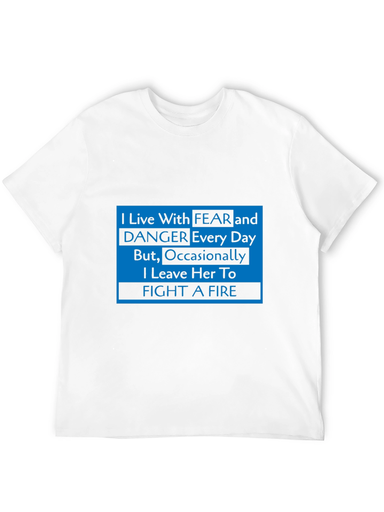 I Live With Fear Firefighter T-Shirt