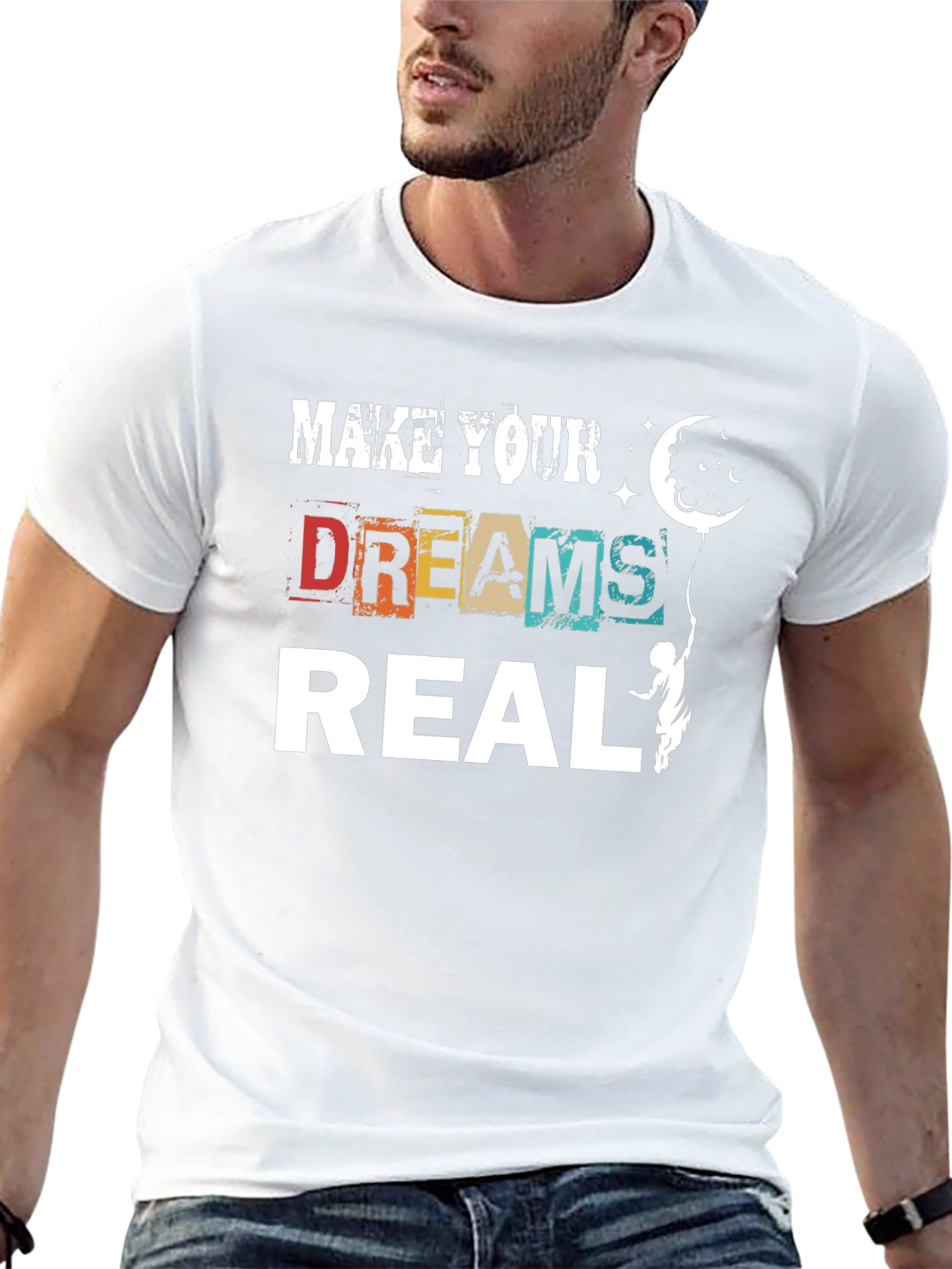 Make Your Dreams Real Graphic T-Shirt