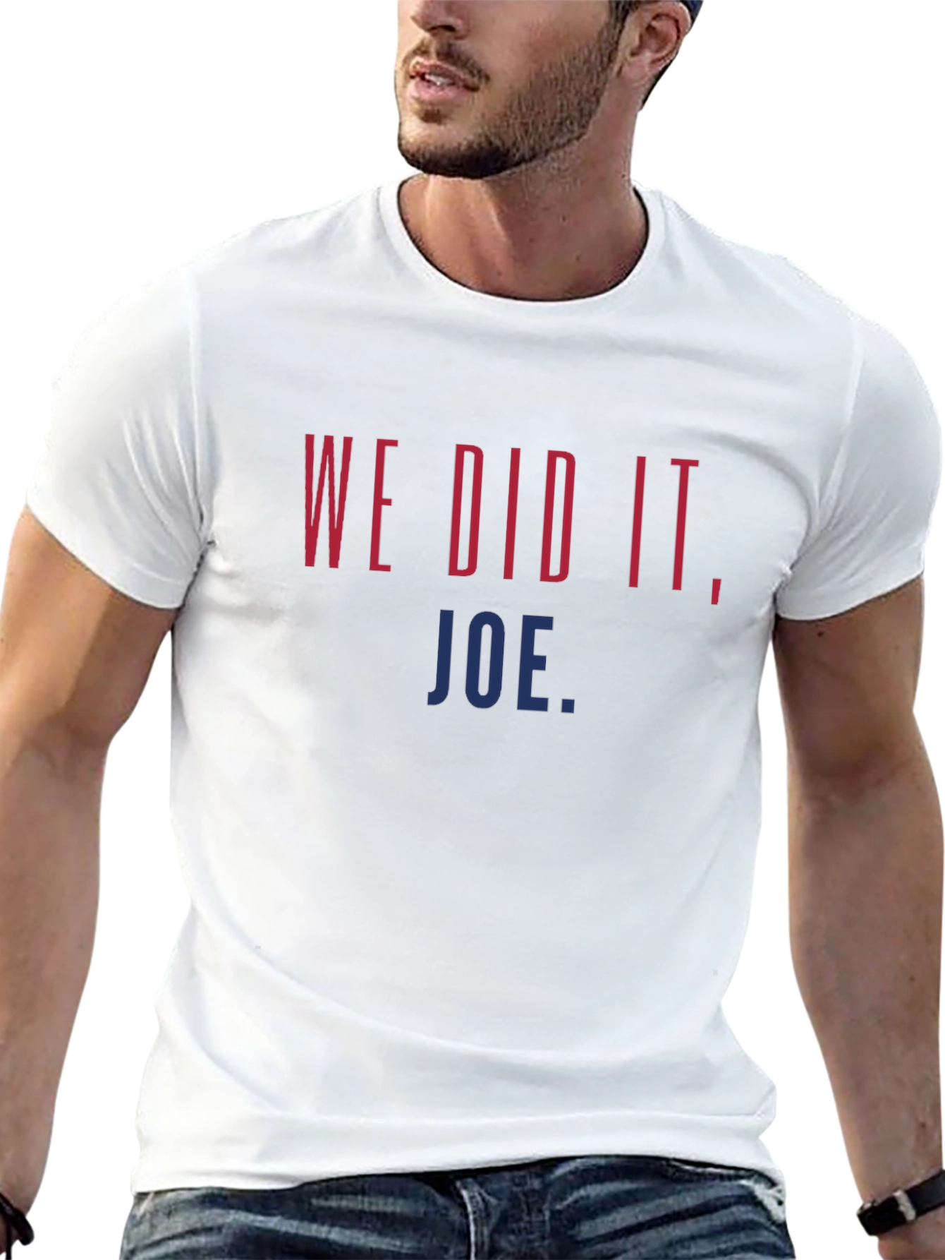 We Did It Joe. Graphic T-Shirt