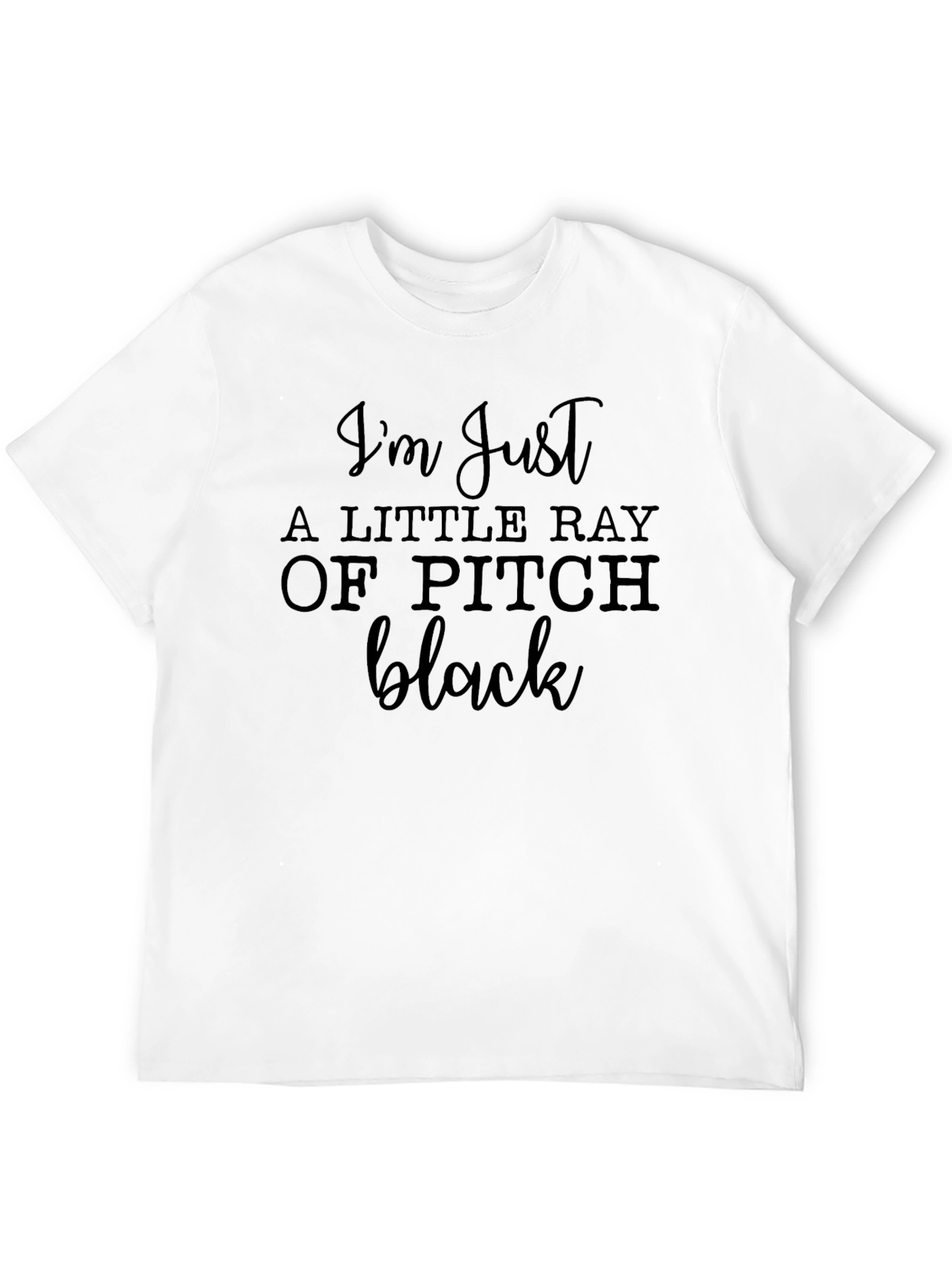 Im Just a Little Ray of Pitch Black T-Shirt