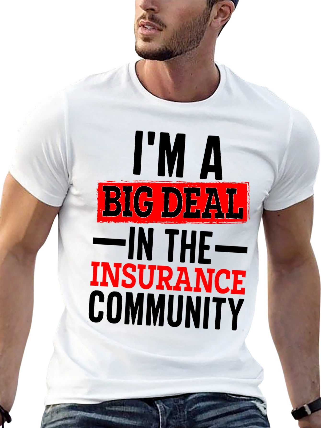 Im A Big Deal In The Insurance Community T-Shirt