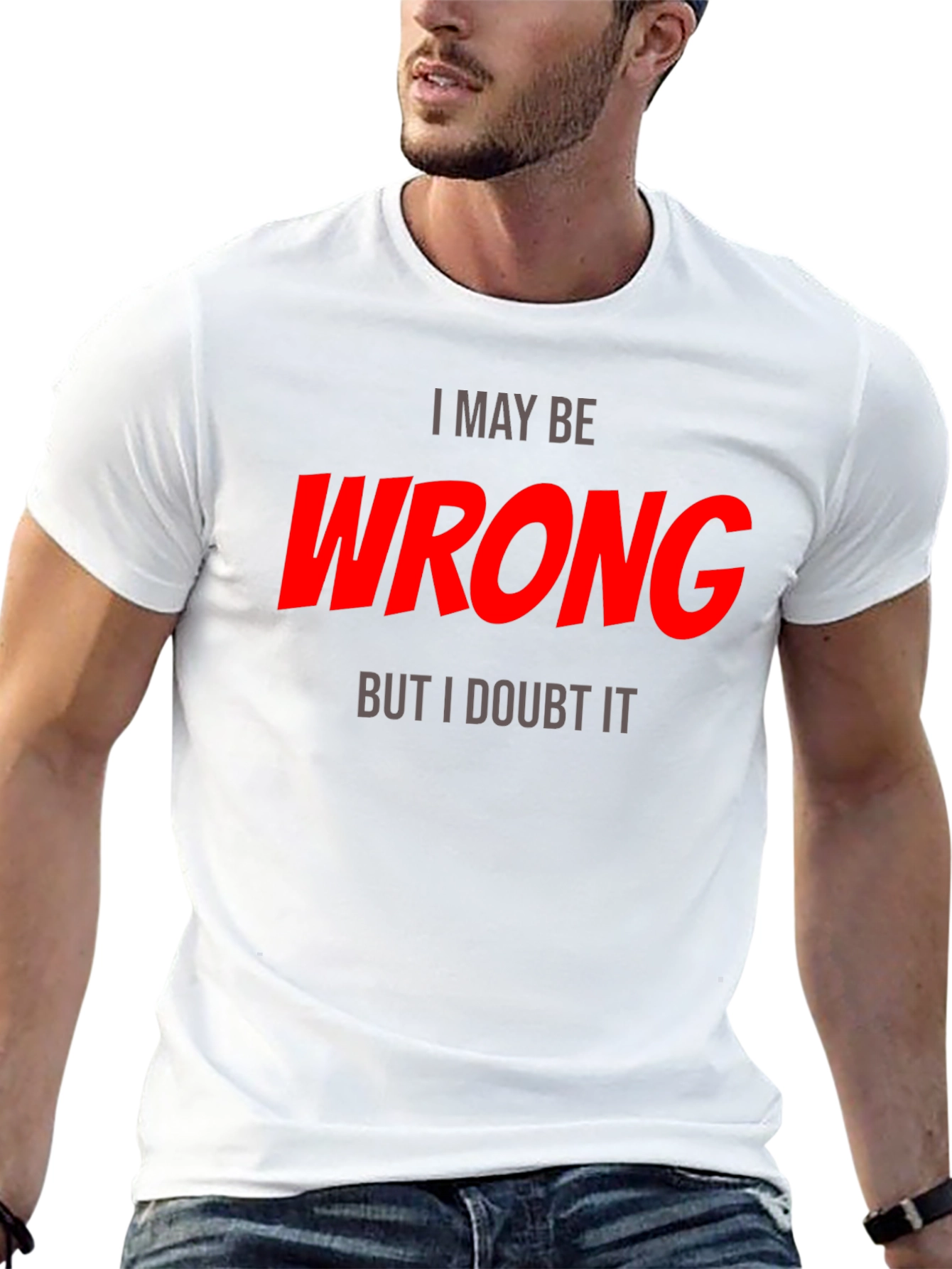 I May Be Wrong T-Shirt - Funny Statement Tee