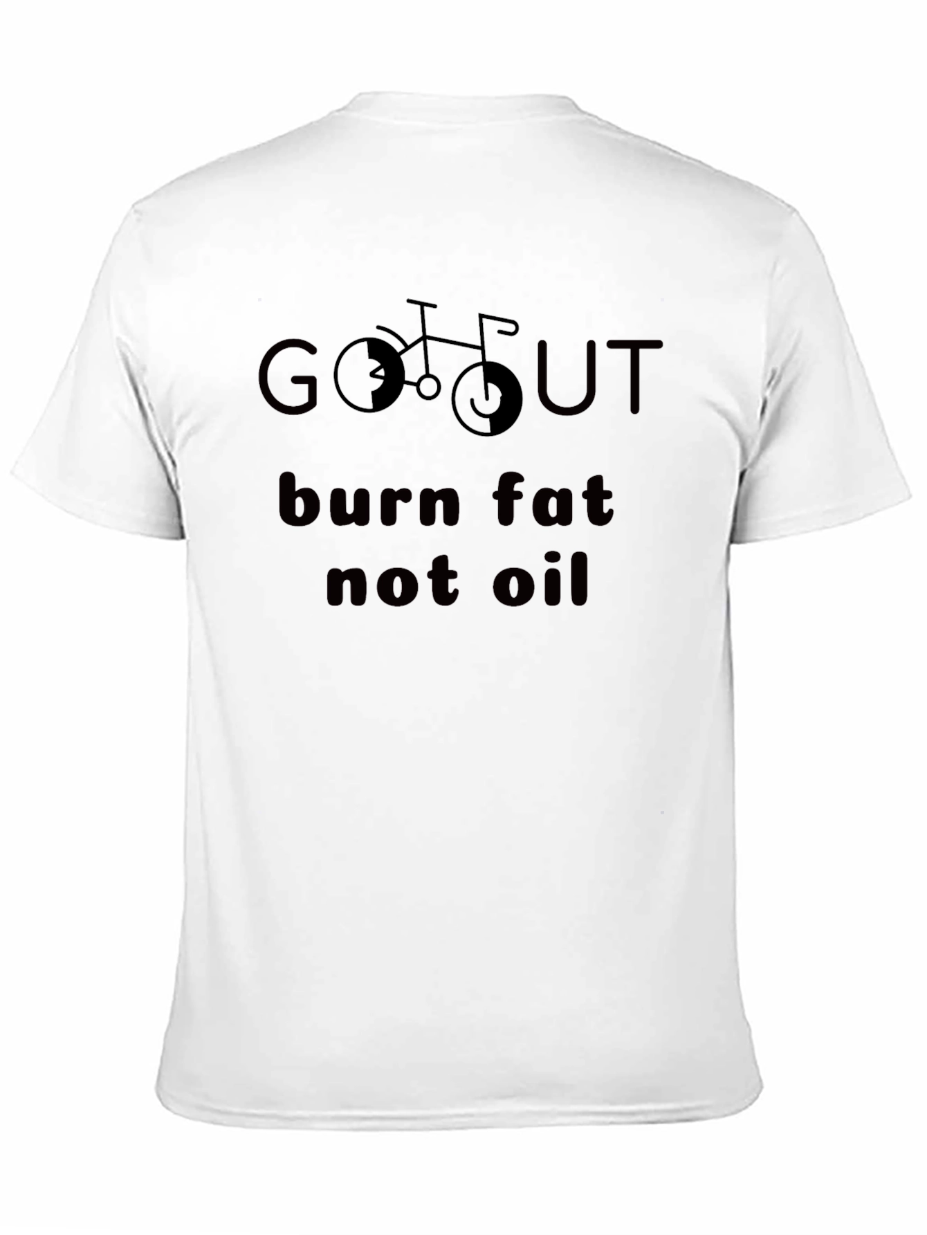 Go Out Burn Fat Not Oil Funny T-Shirt