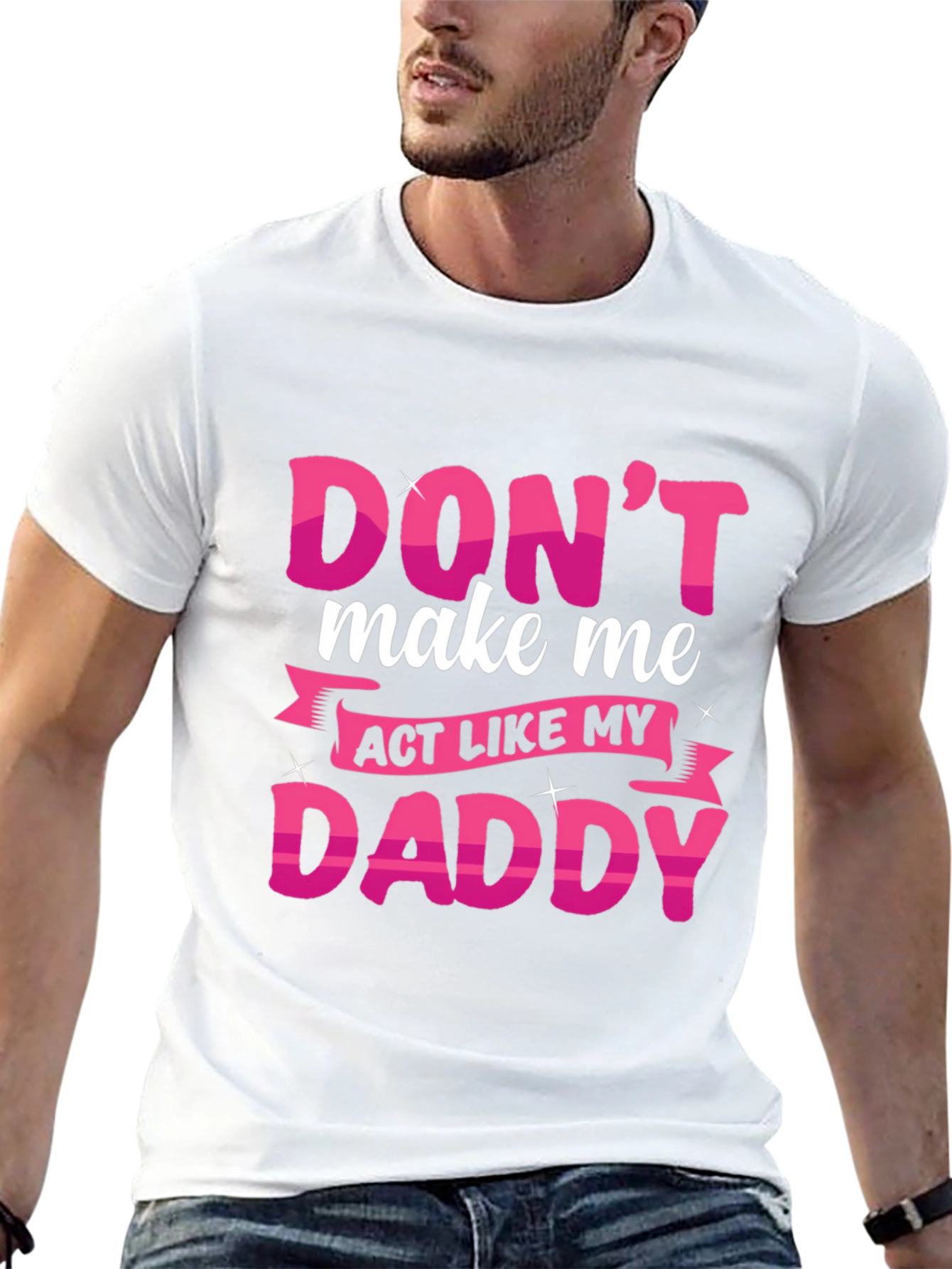 Dont Make Me Act Like My Daddy T-Shirt