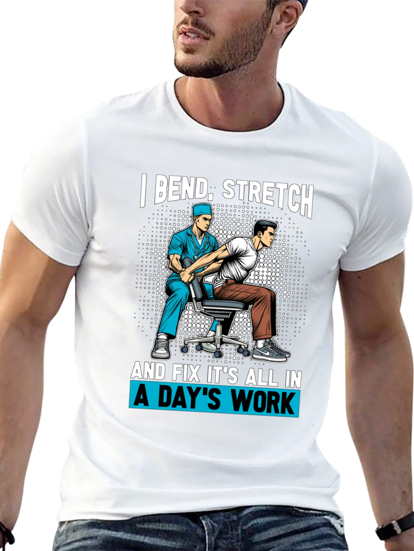 Chiropractor T-Shirt: I Bend Stretch Fix