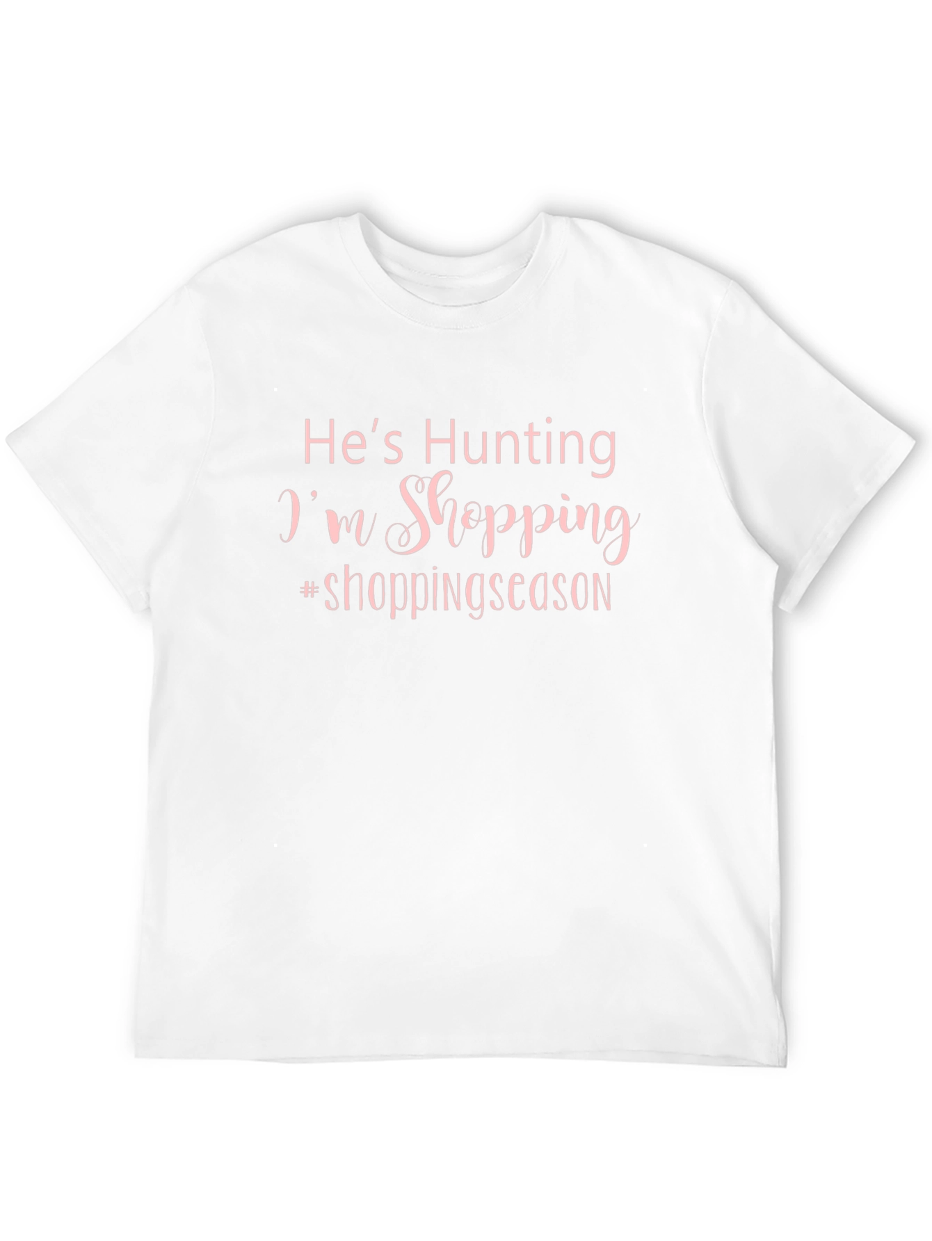 Hes Hunting Im Shopping T-Shirt