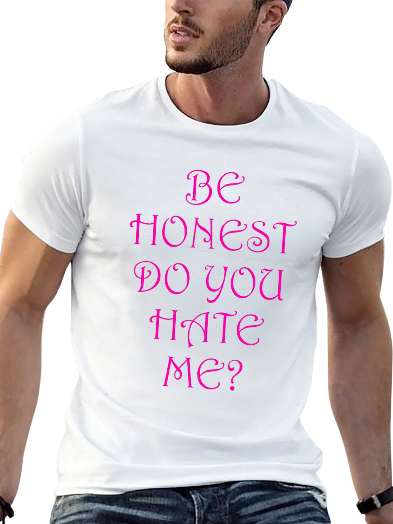 Be Honest Do You Hate Me? Funny T-Shirt