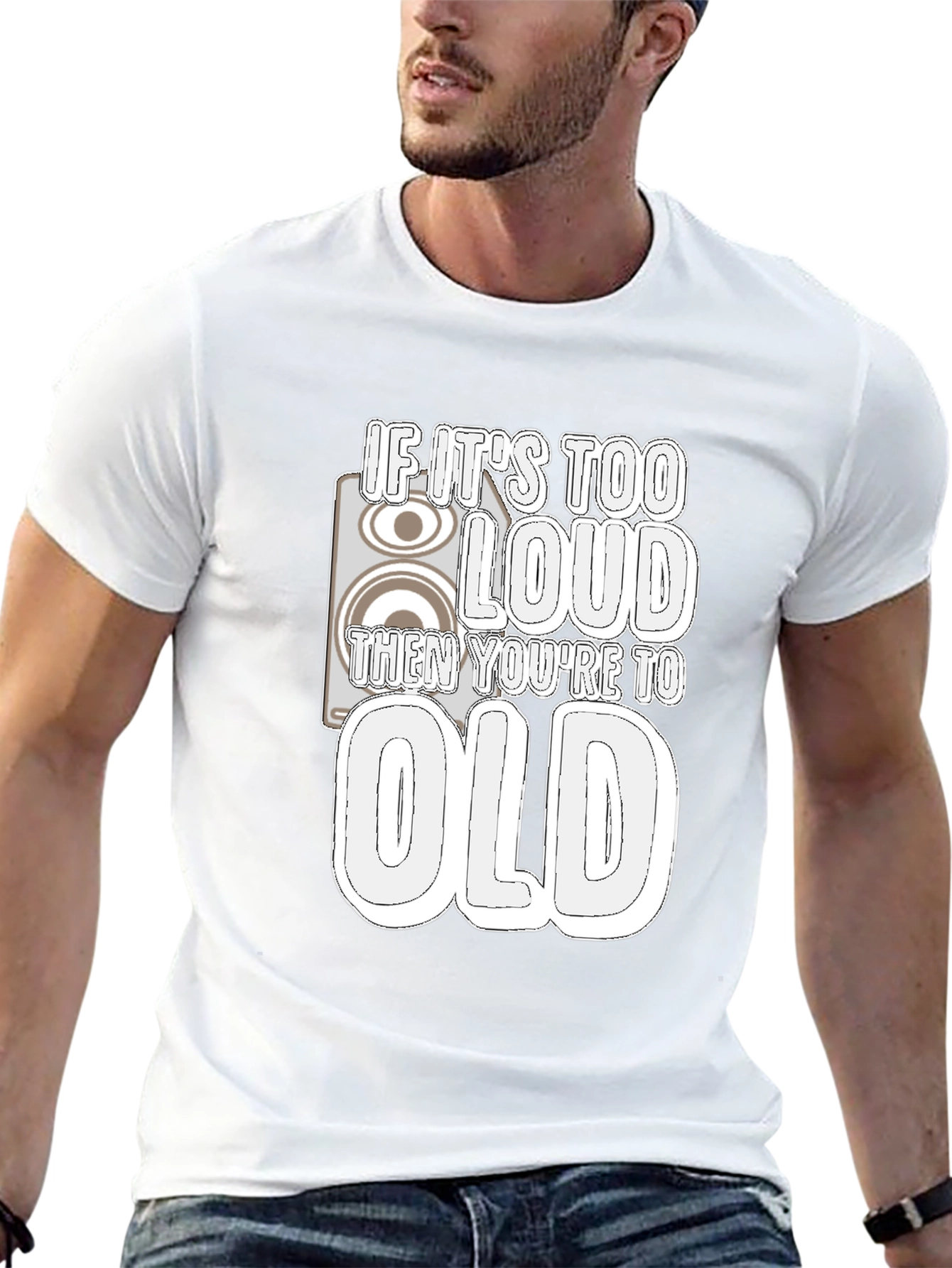 If Its Too Loud Youre Too Old Black T-Shirt