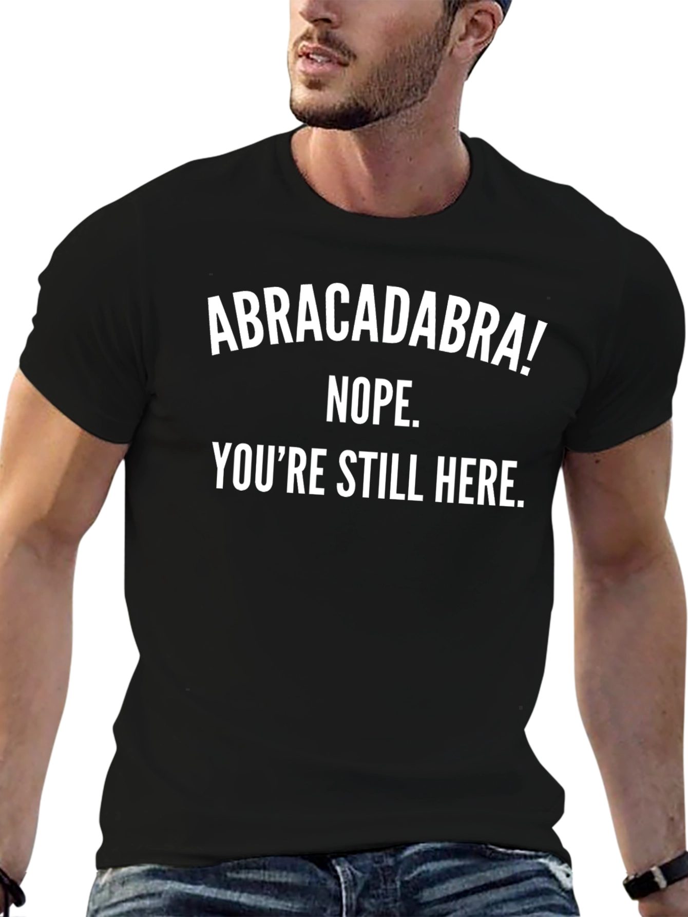 Abracadabra Nope Still Here Graphic T-Shirt