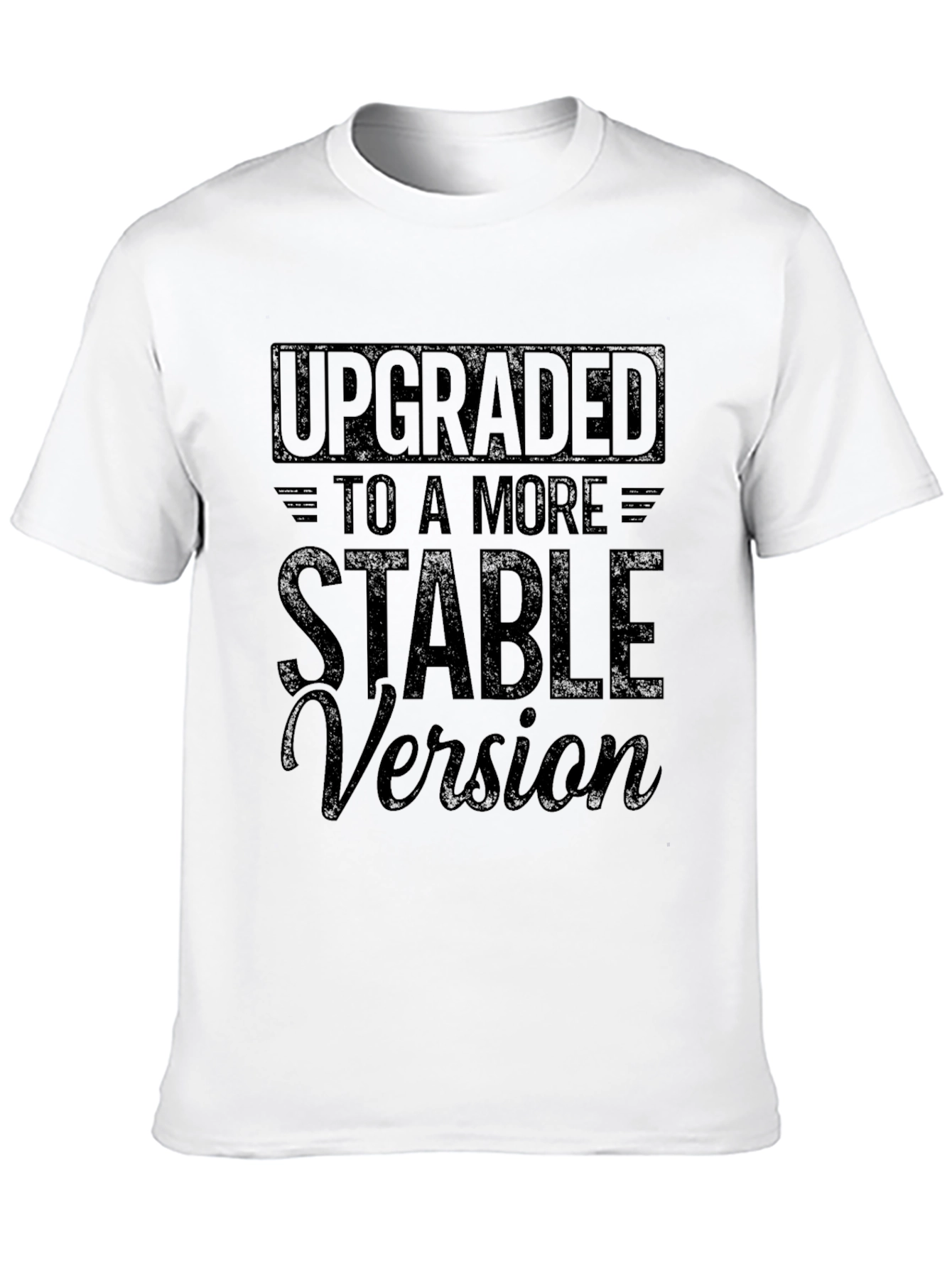 Upgraded to a More Stable Version T-Shirt