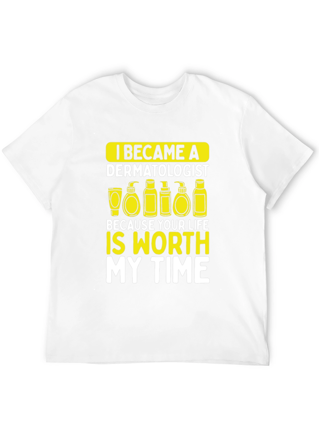 Dermatologist Worth My Time T-Shirt