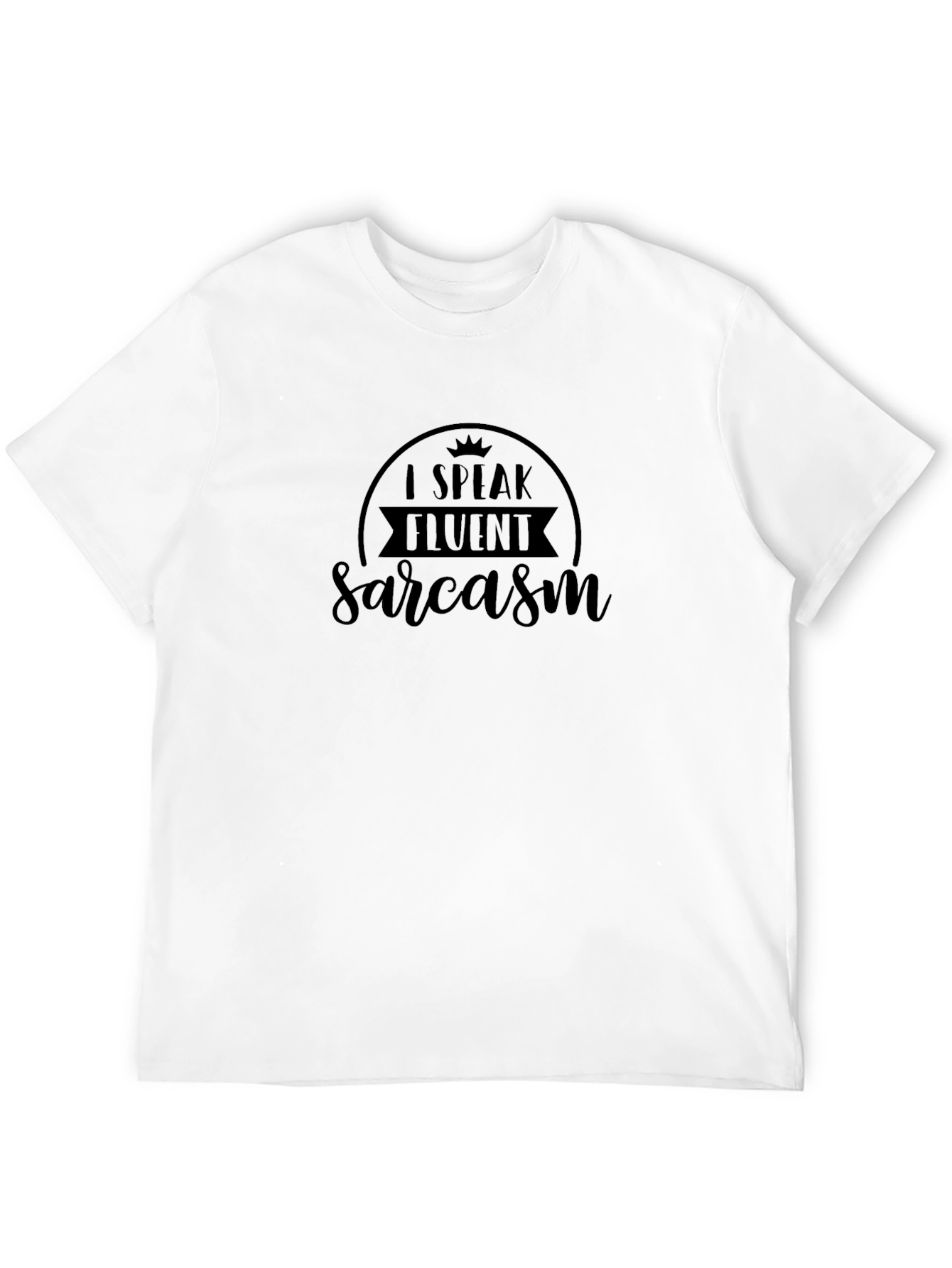 I Speak Fluent Sarcasm Graphic Tee