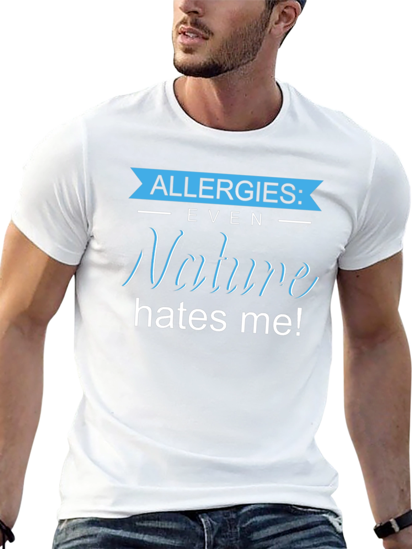 Allergies: Even Nature Hates Me! Graphic T-Shirt