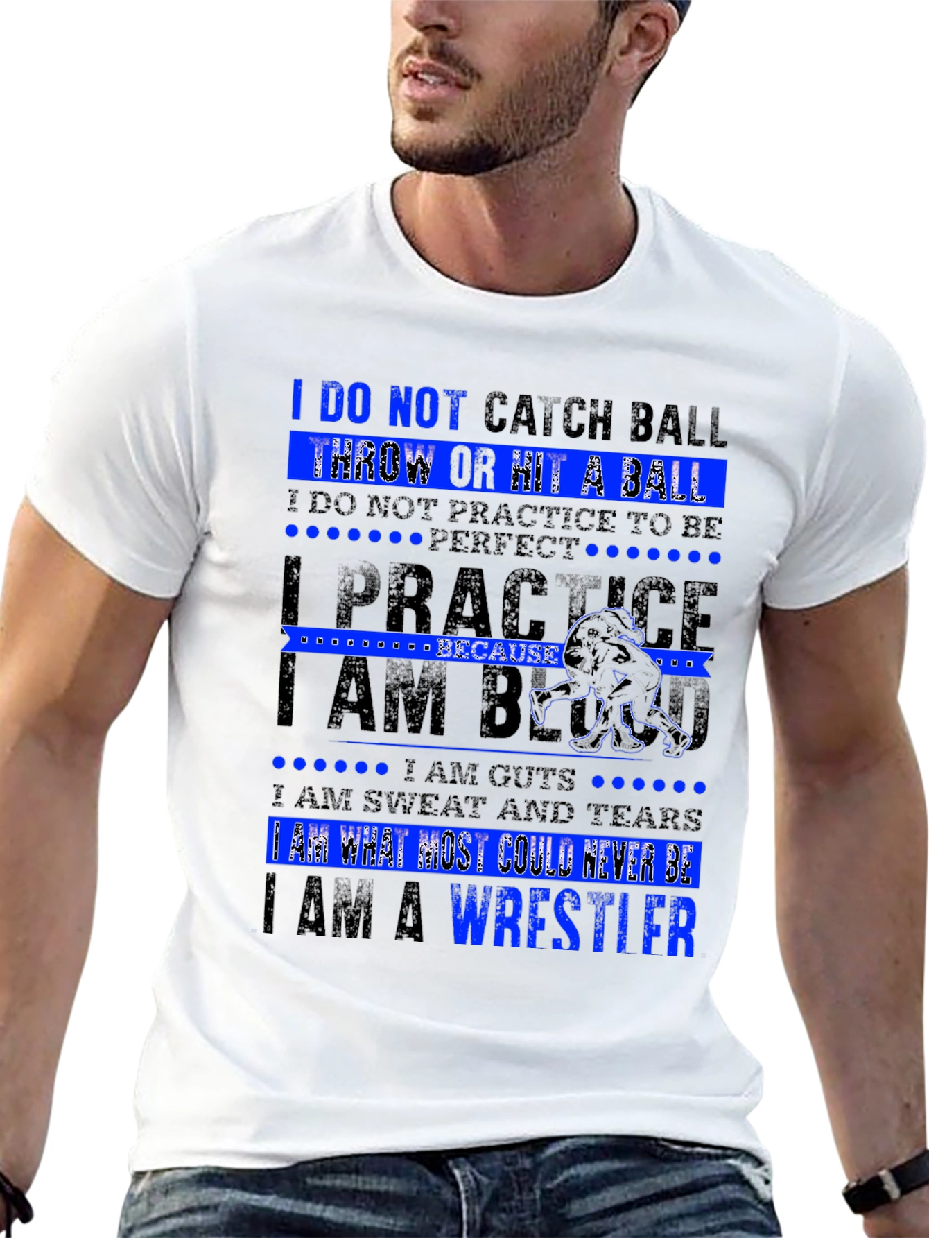 Wrestler T-Shirt: I Am What Most Could Never Be