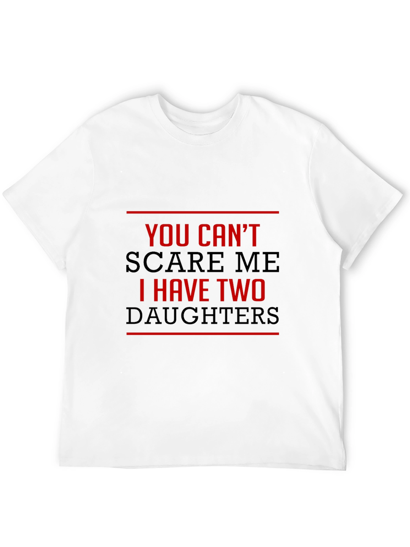 You Cant Scare Me I Have Two Daughters T-Shirt