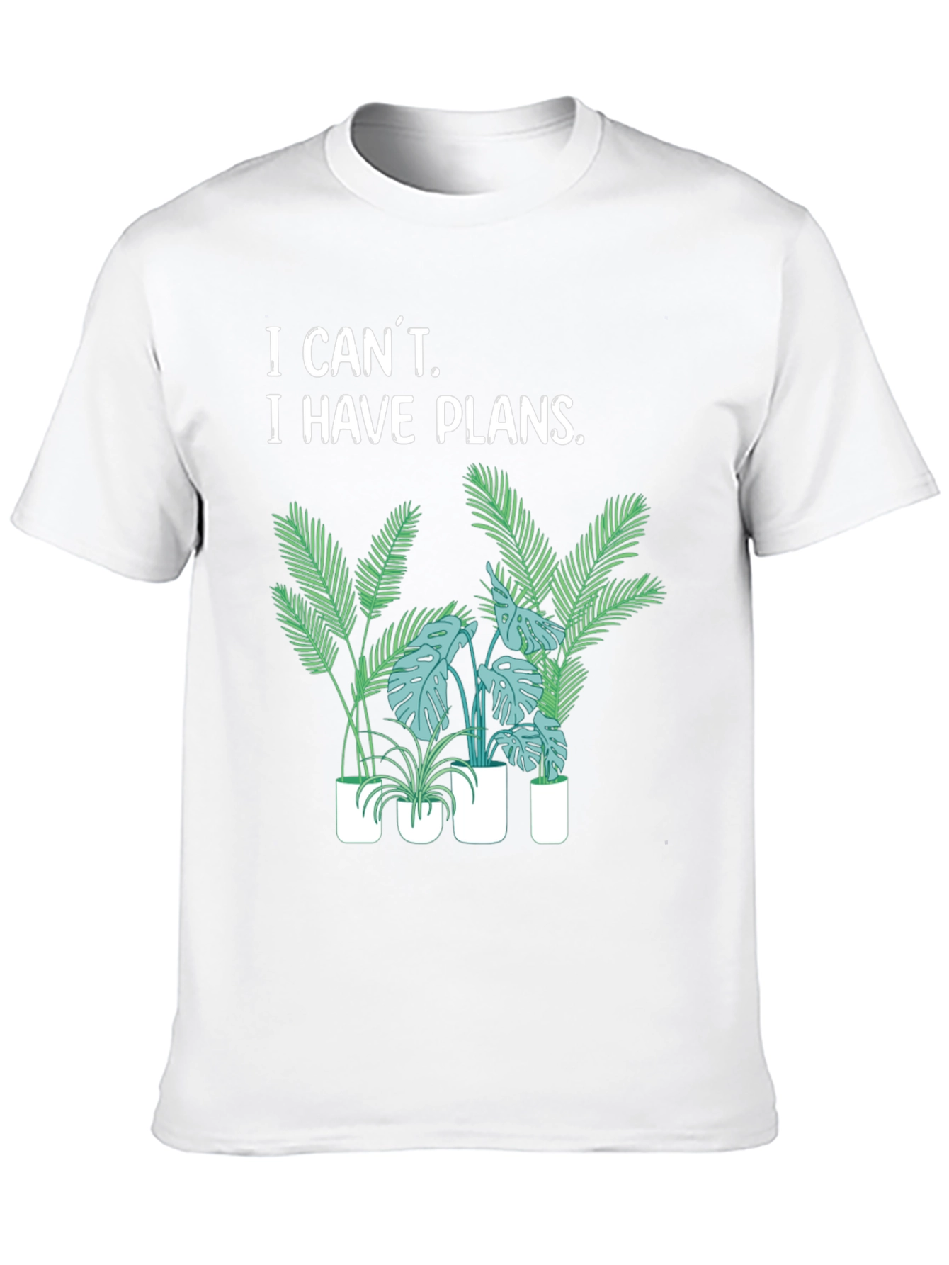 I Cant I Have Plants T-Shirt