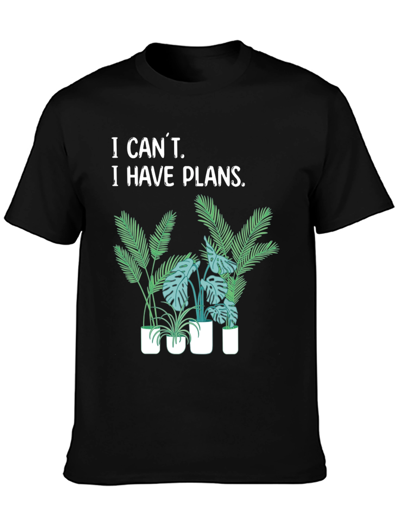 I Cant I Have Plants T-Shirt