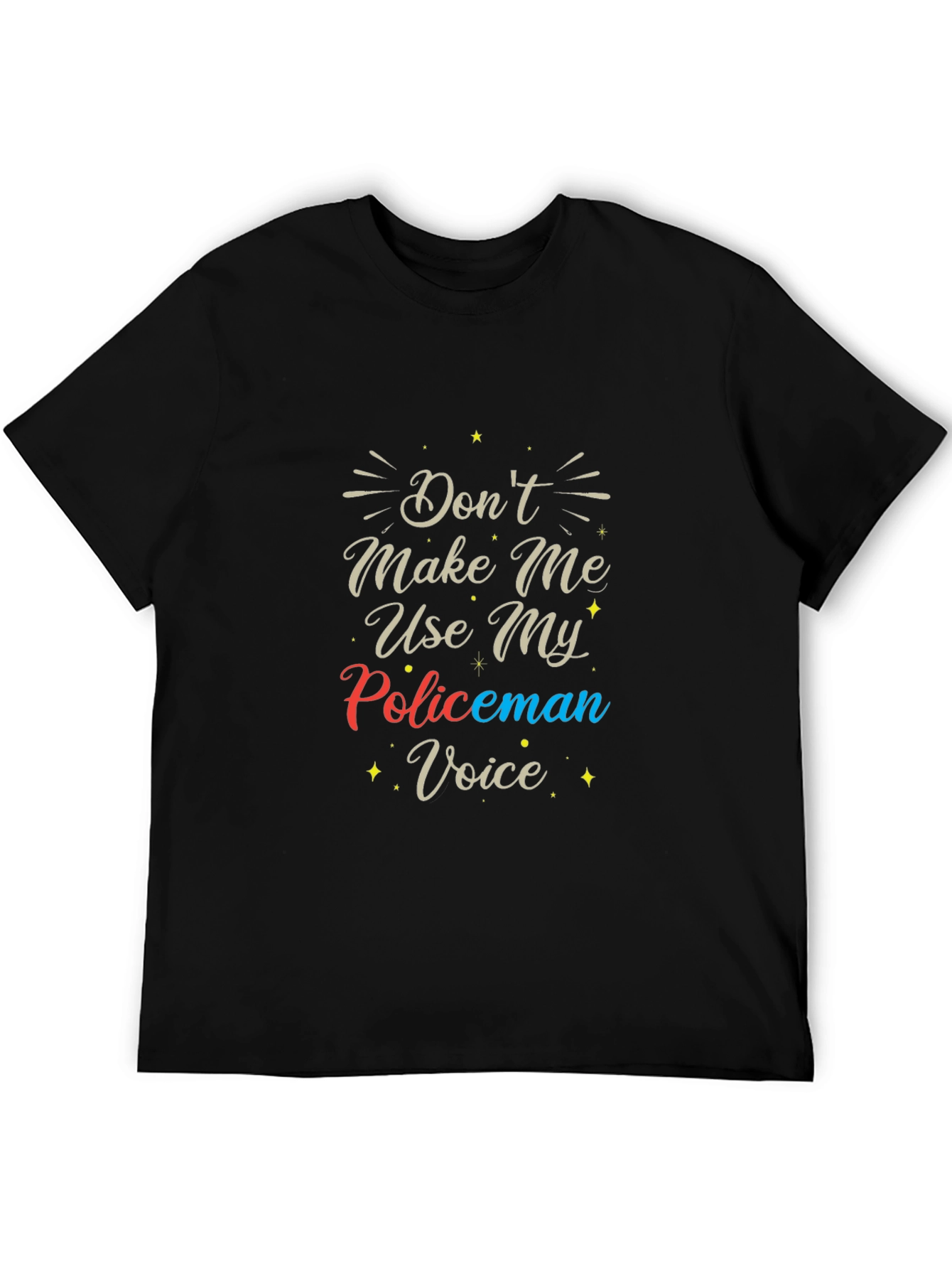 Dont Make Me Use My Policeman Voice T-Shirt