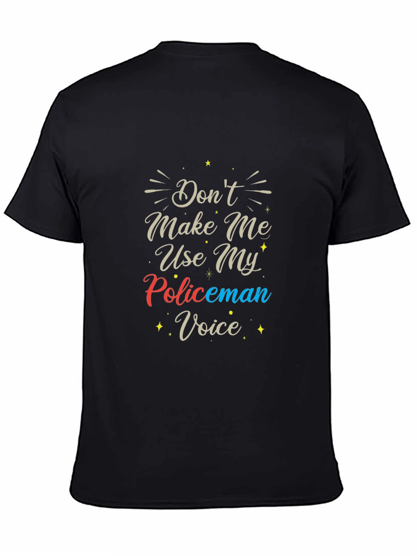 Dont Make Me Use My Policeman Voice T-Shirt
