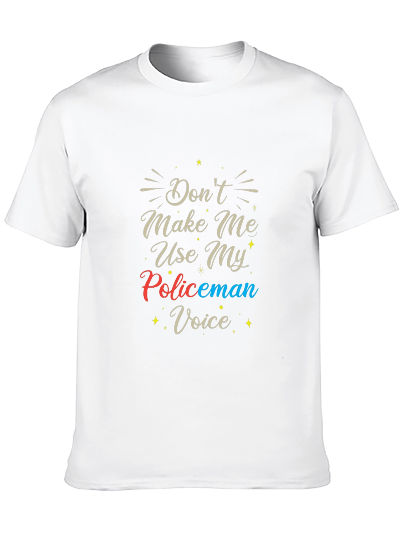 Dont Make Me Use My Policeman Voice T-Shirt