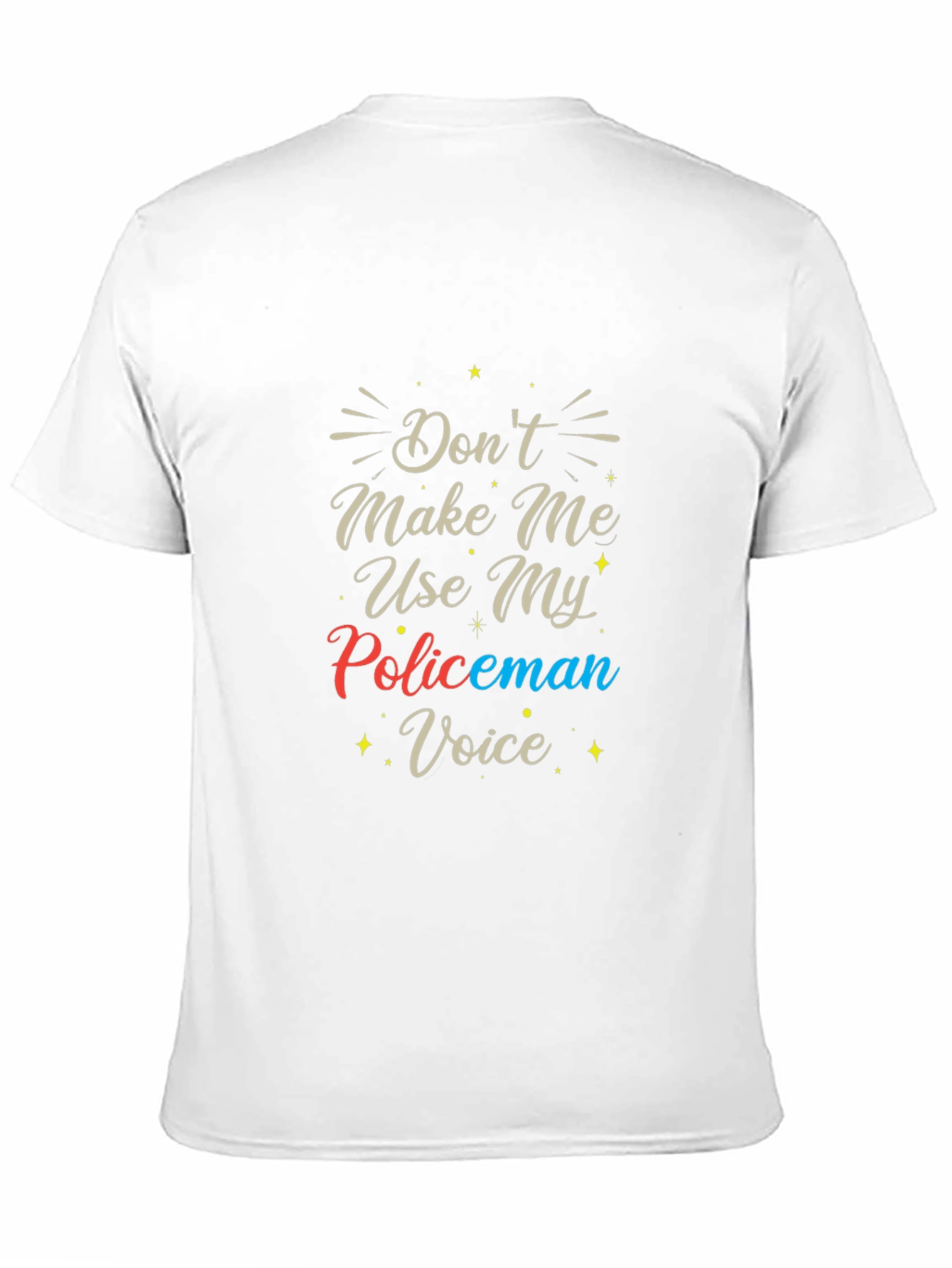 Dont Make Me Use My Policeman Voice T-Shirt