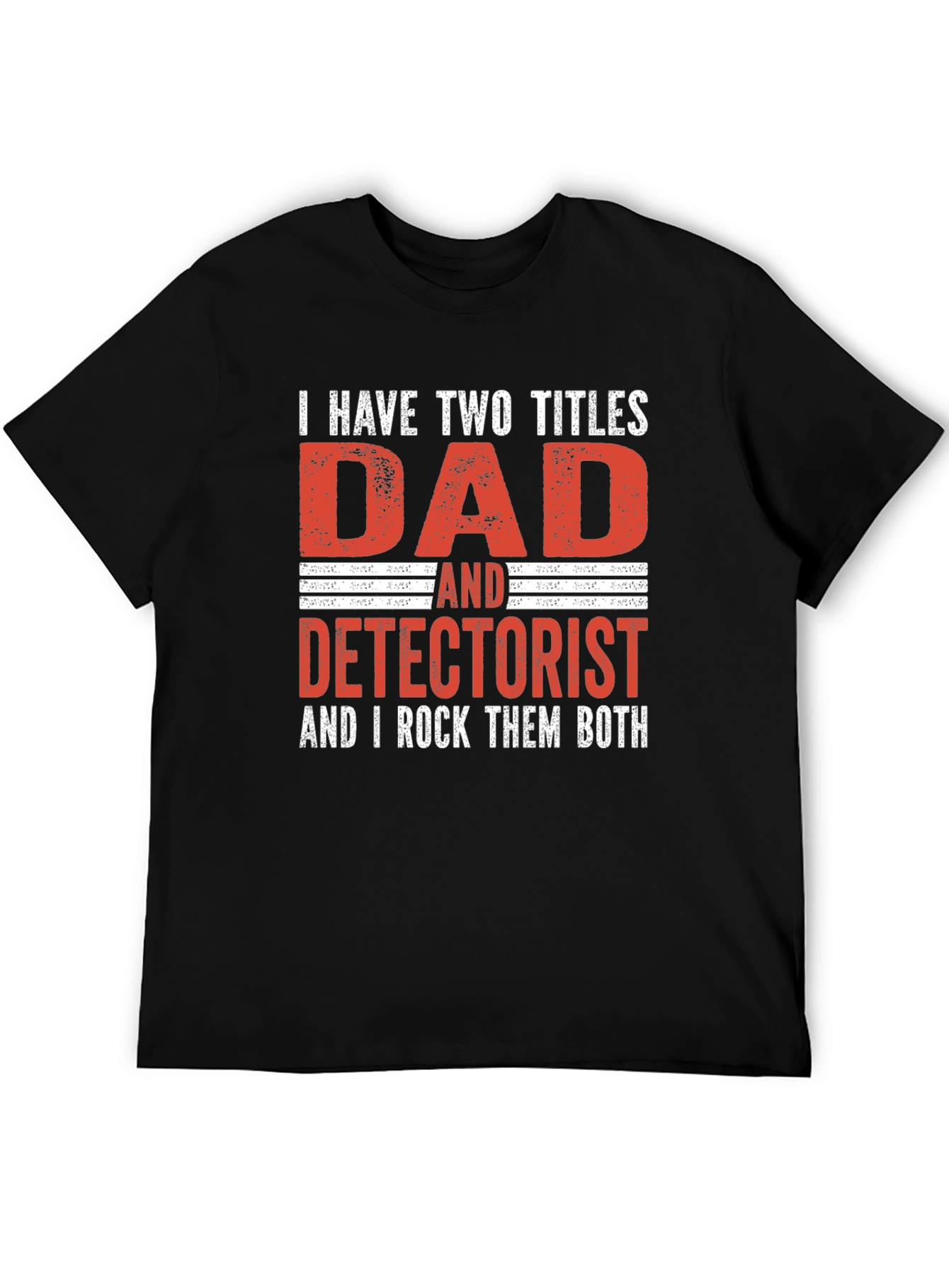 Dad Detectorist T-Shirt: I Rock Them Both!