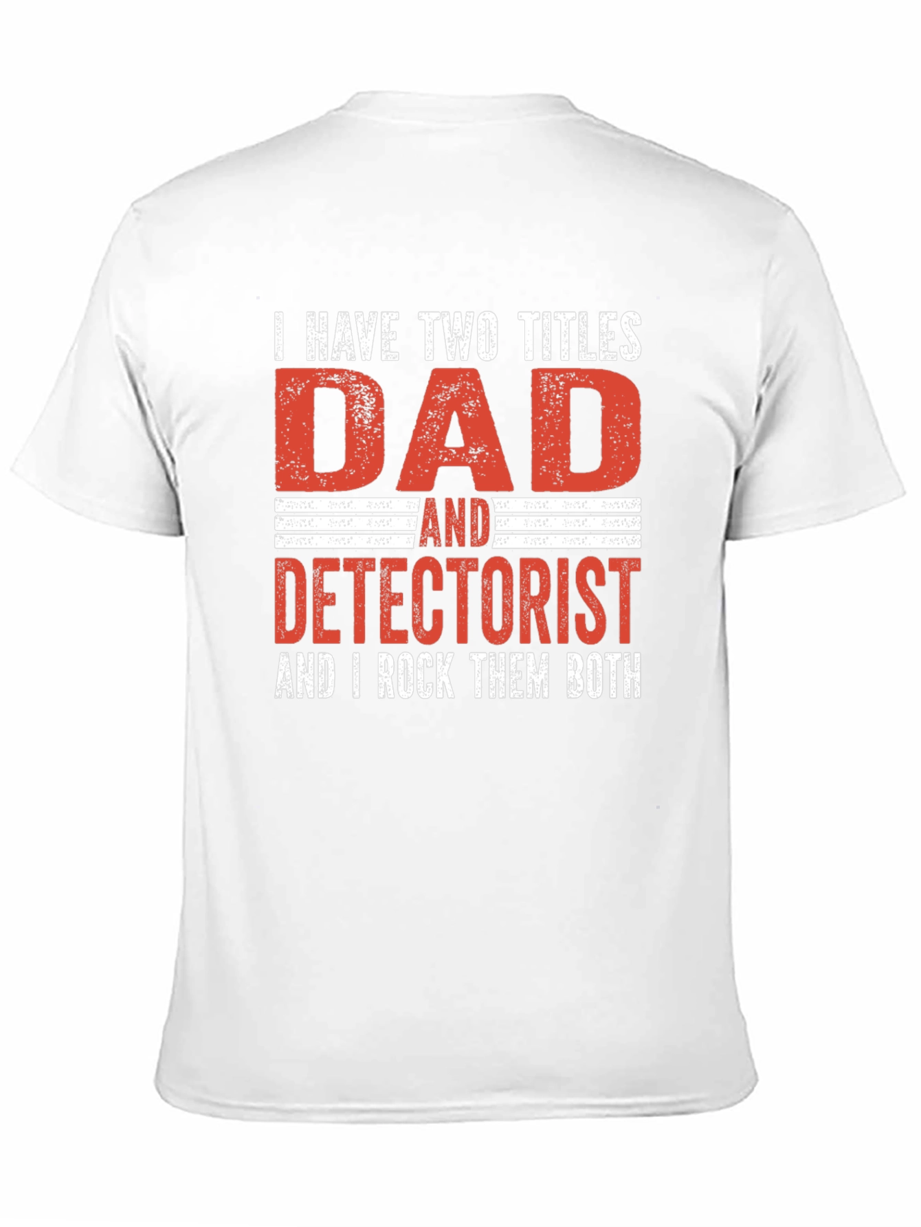 Dad Detectorist T-Shirt: I Rock Them Both!