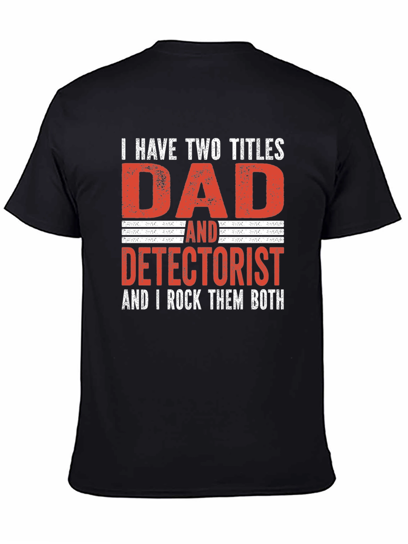Dad Detectorist T-Shirt: I Rock Them Both!
