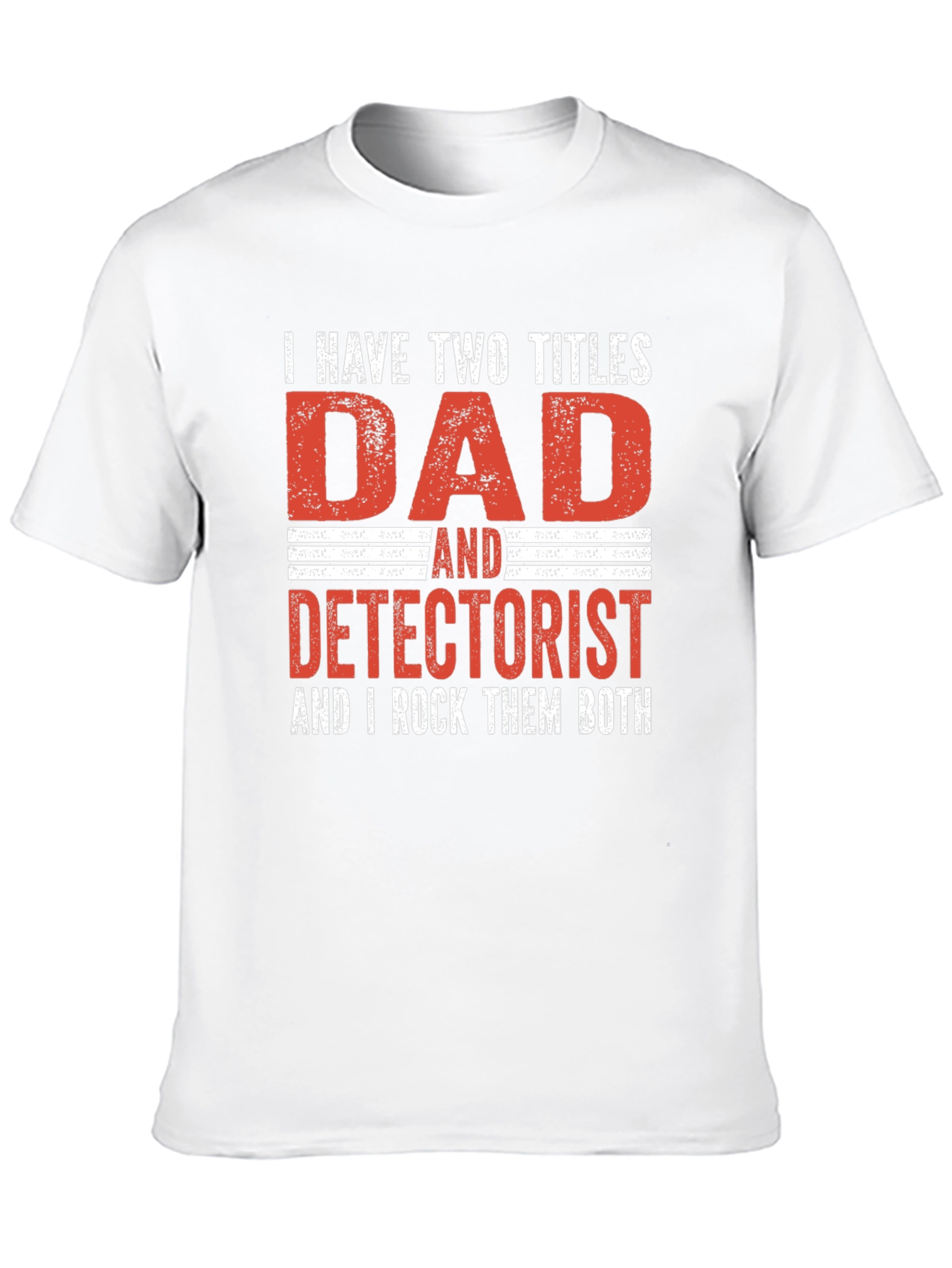 Dad Detectorist T-Shirt: I Rock Them Both!
