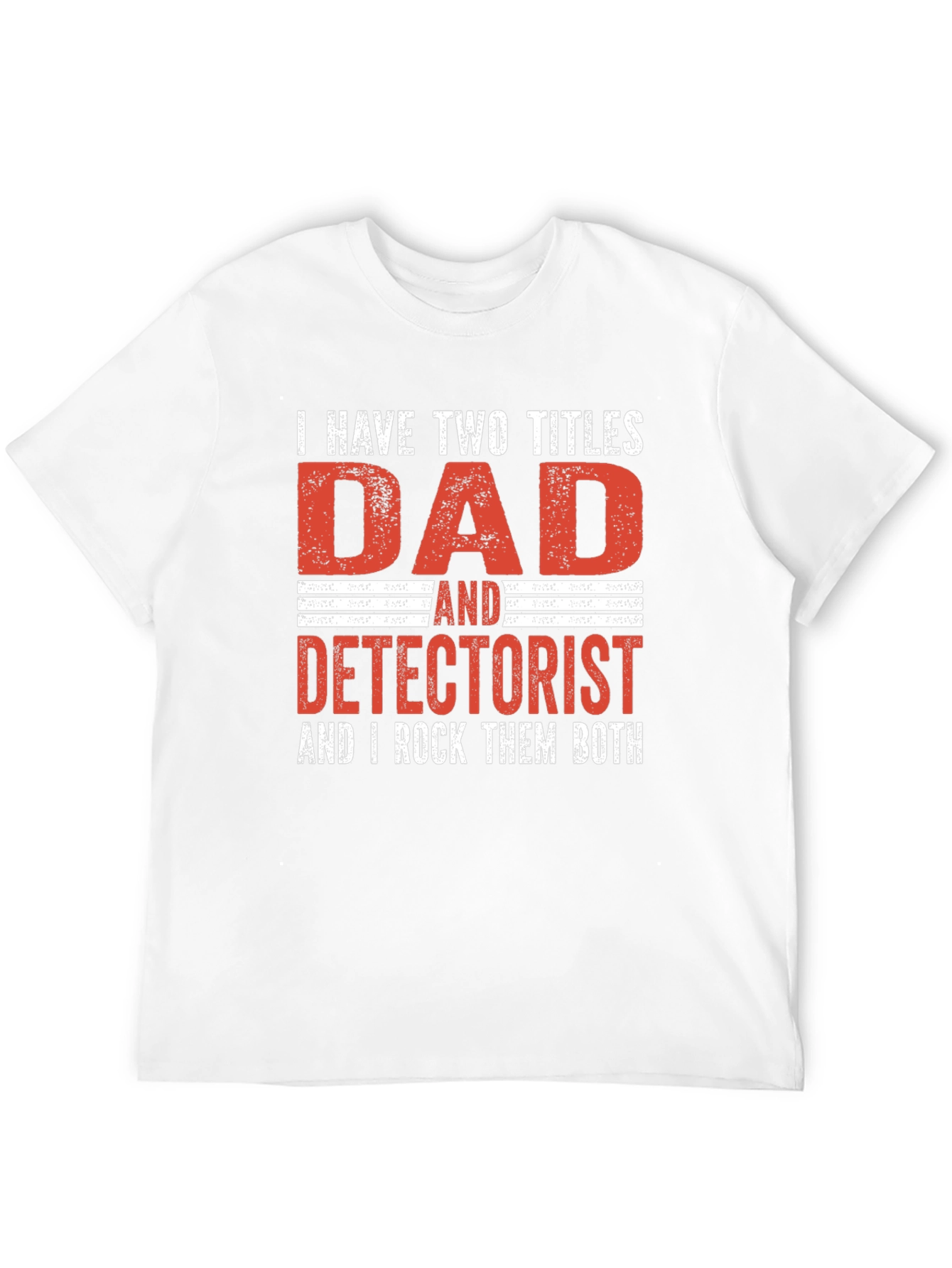 Dad Detectorist T-Shirt: I Rock Them Both!