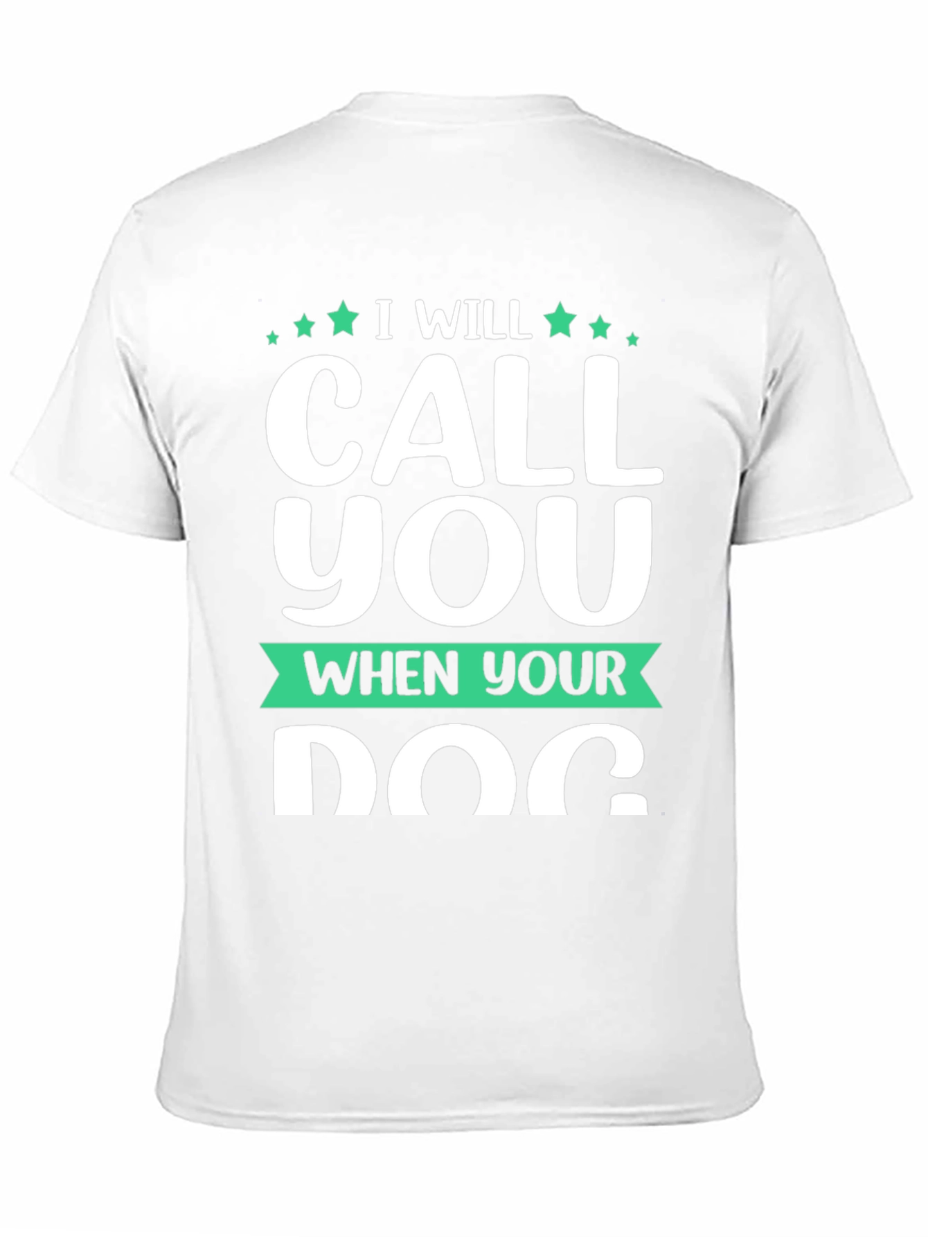 I Will Call You When Your Dog T-Shirt