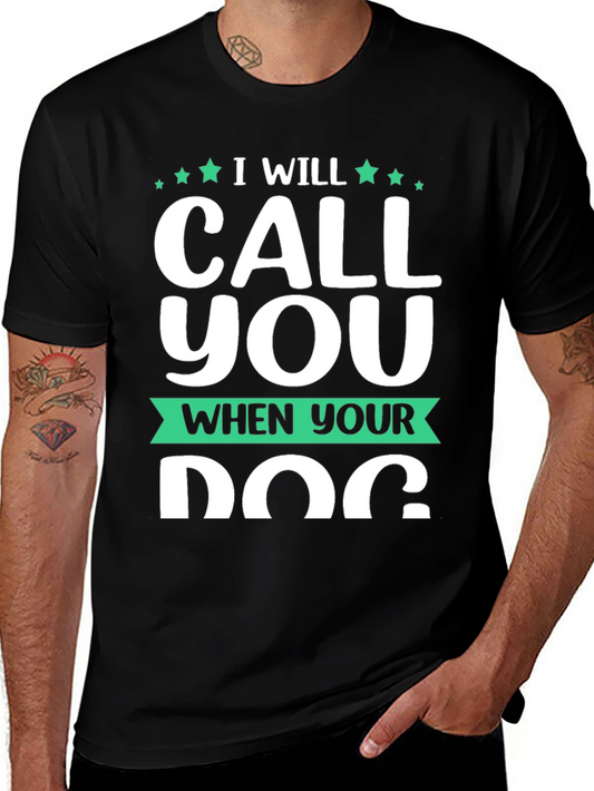 I Will Call You When Your Dog T-Shirt