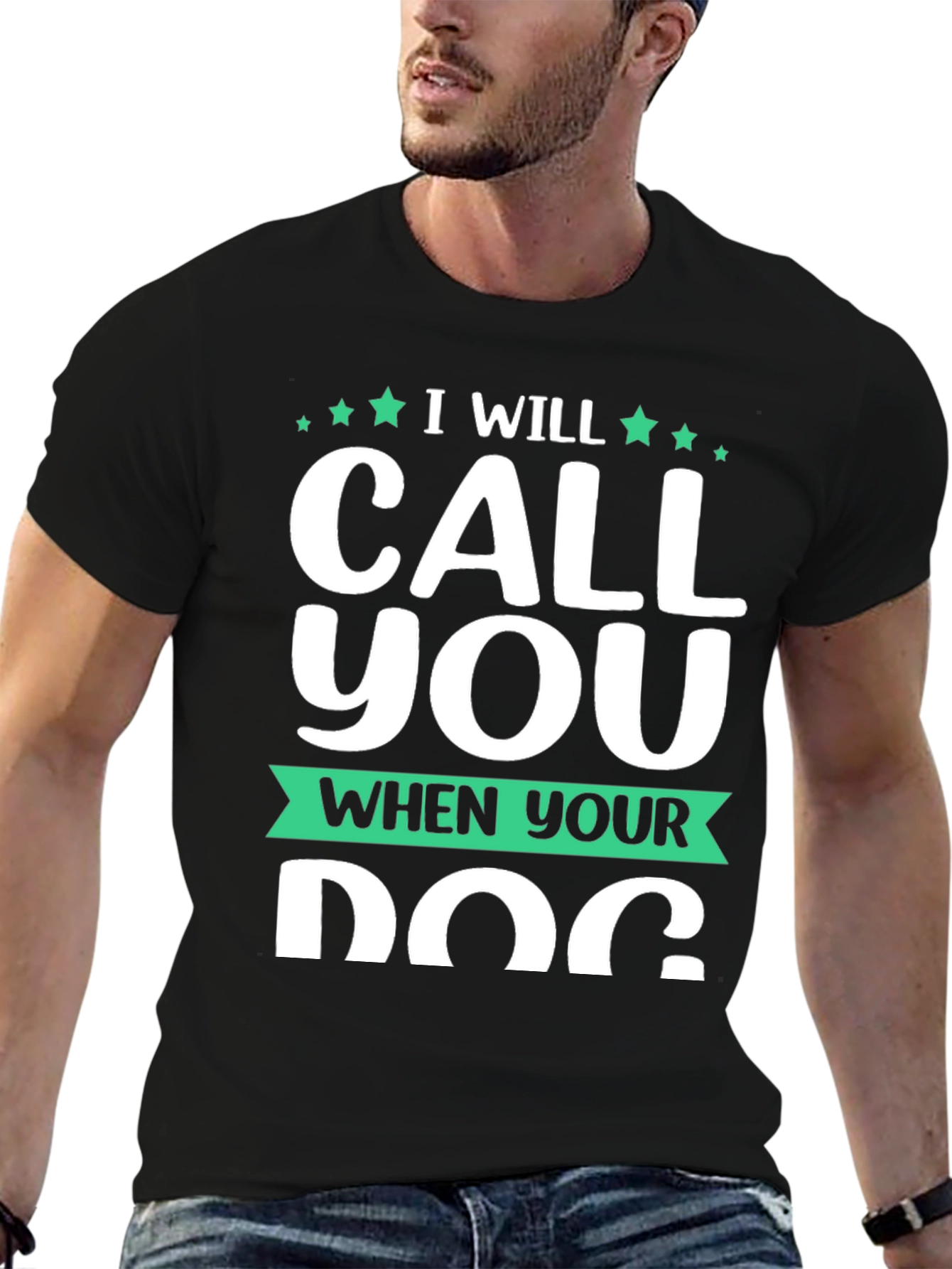 I Will Call You When Your Dog T-Shirt