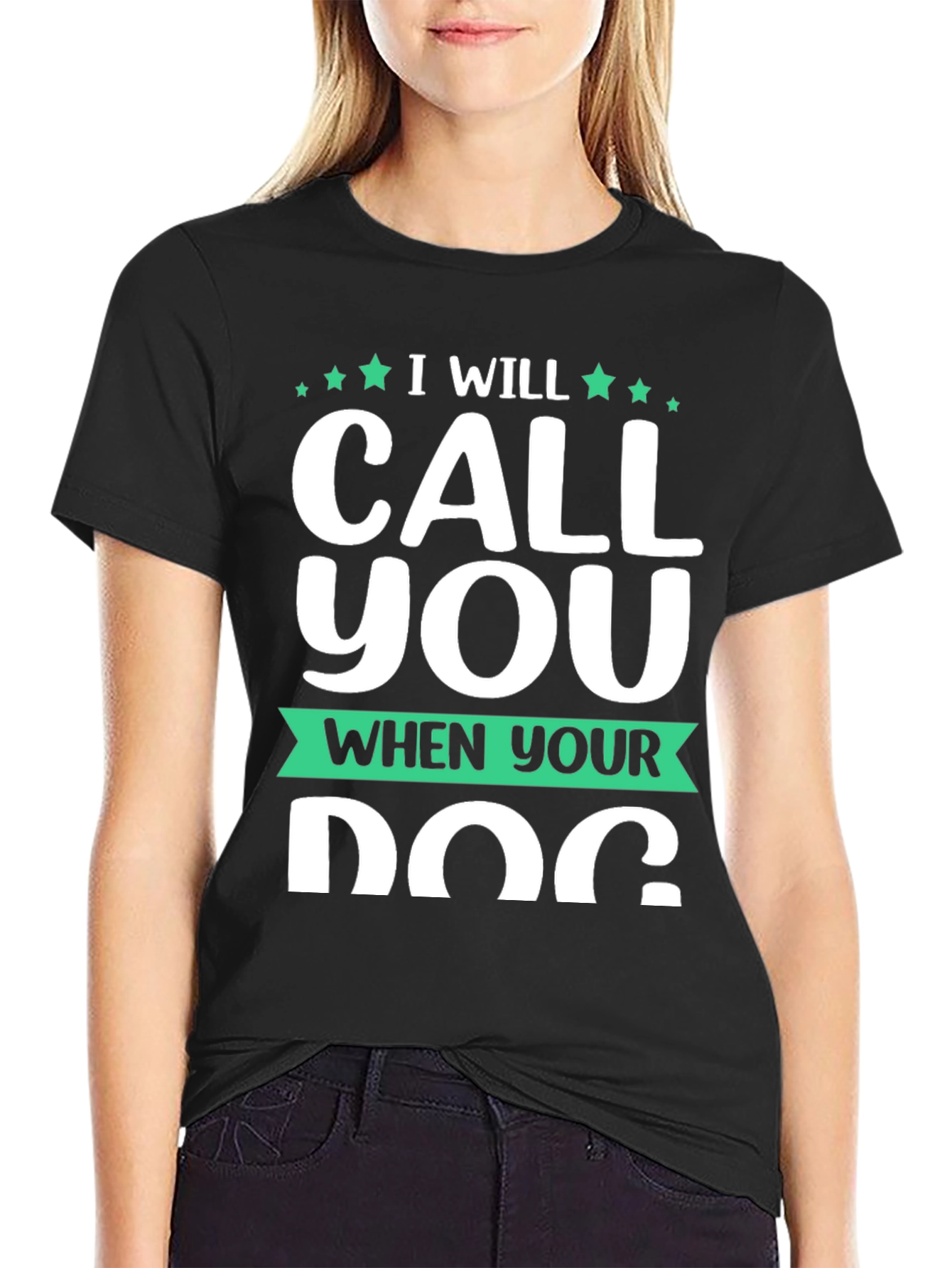 I Will Call You When Your Dog T-Shirt