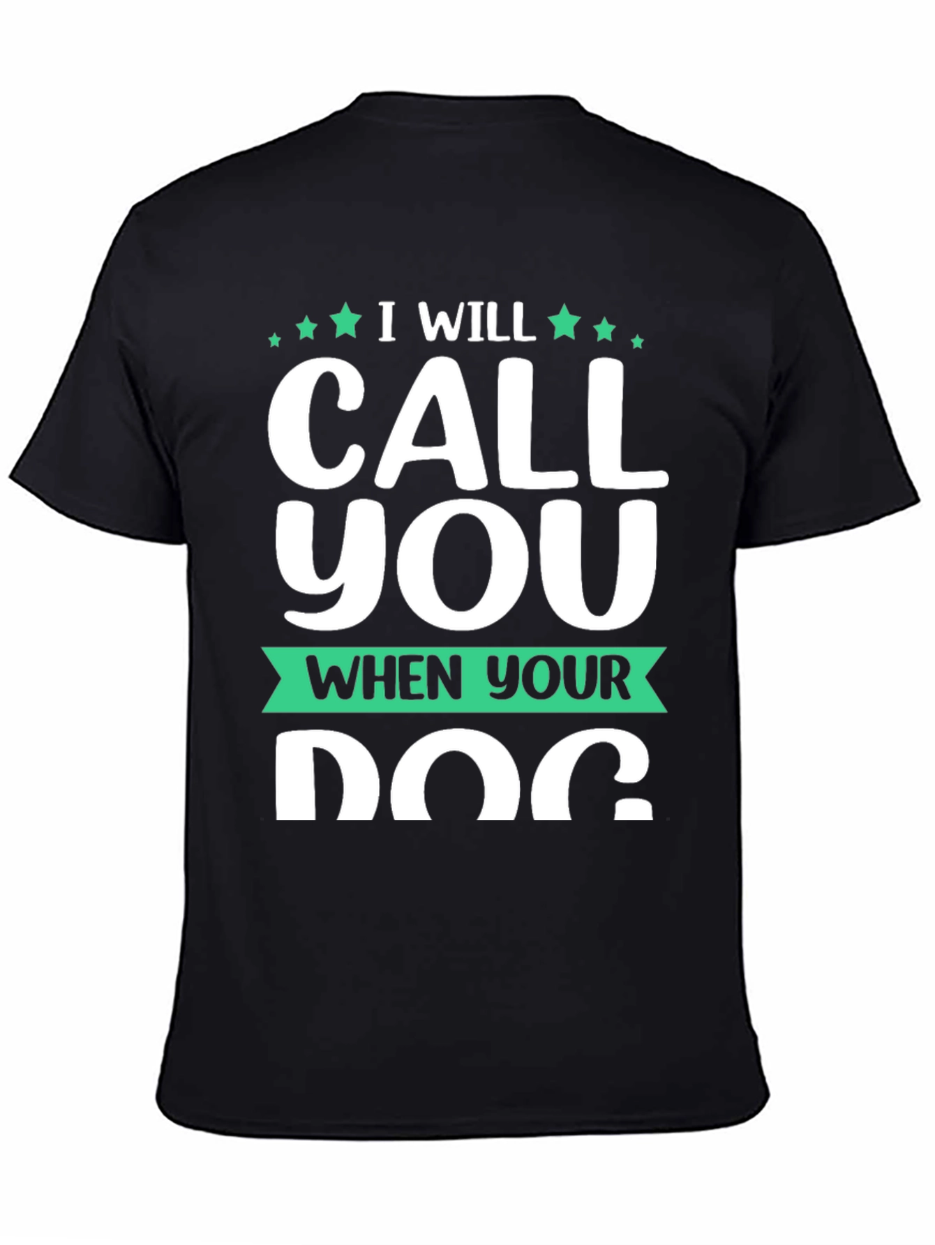 I Will Call You When Your Dog T-Shirt