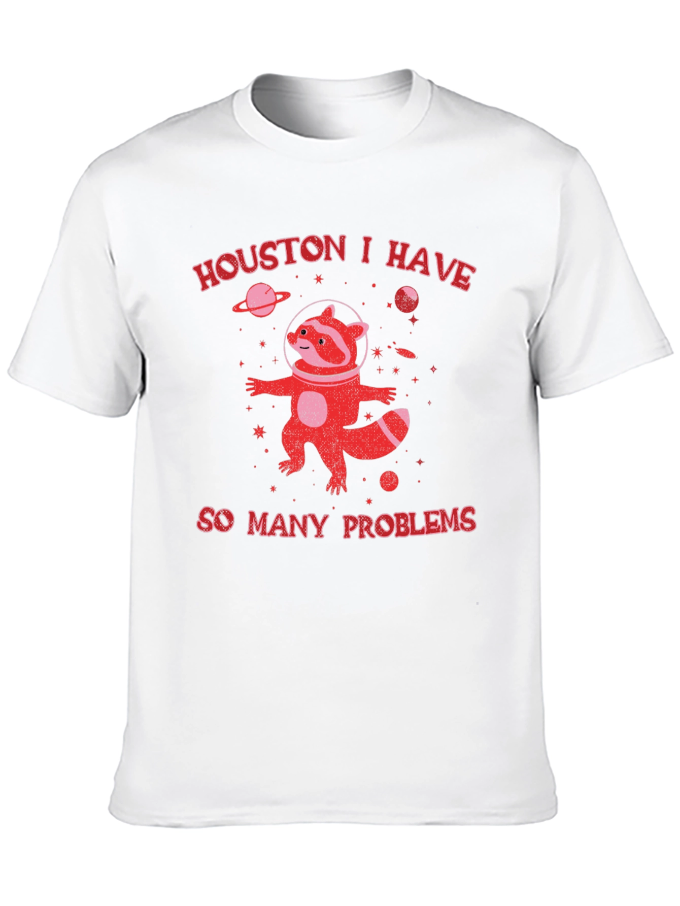 Houston I Have So Many Problems Raccoon T-Shirt