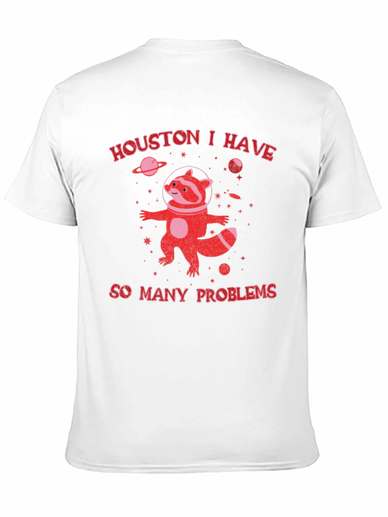 Houston I Have So Many Problems Raccoon T-Shirt