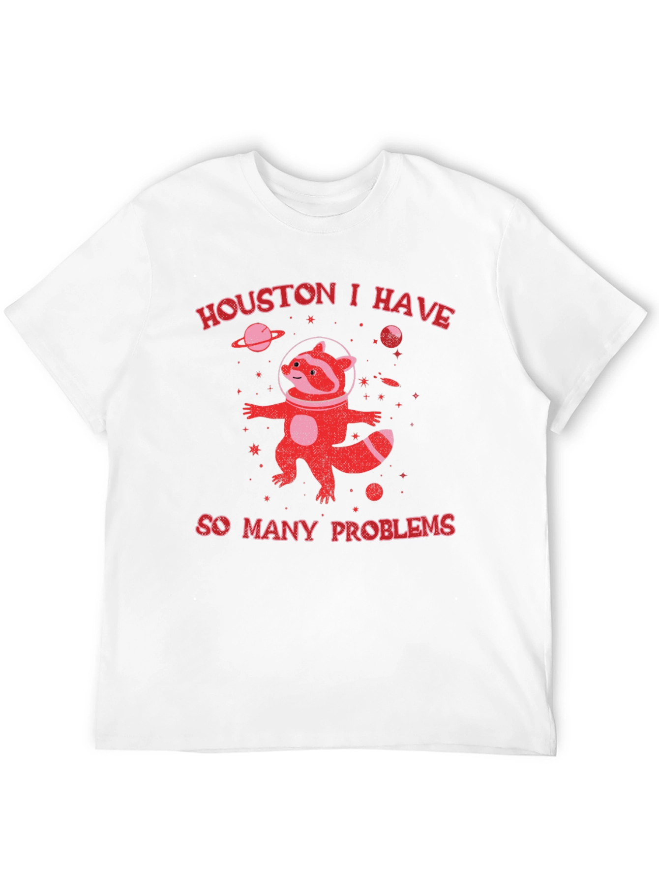Houston I Have So Many Problems Raccoon T-Shirt