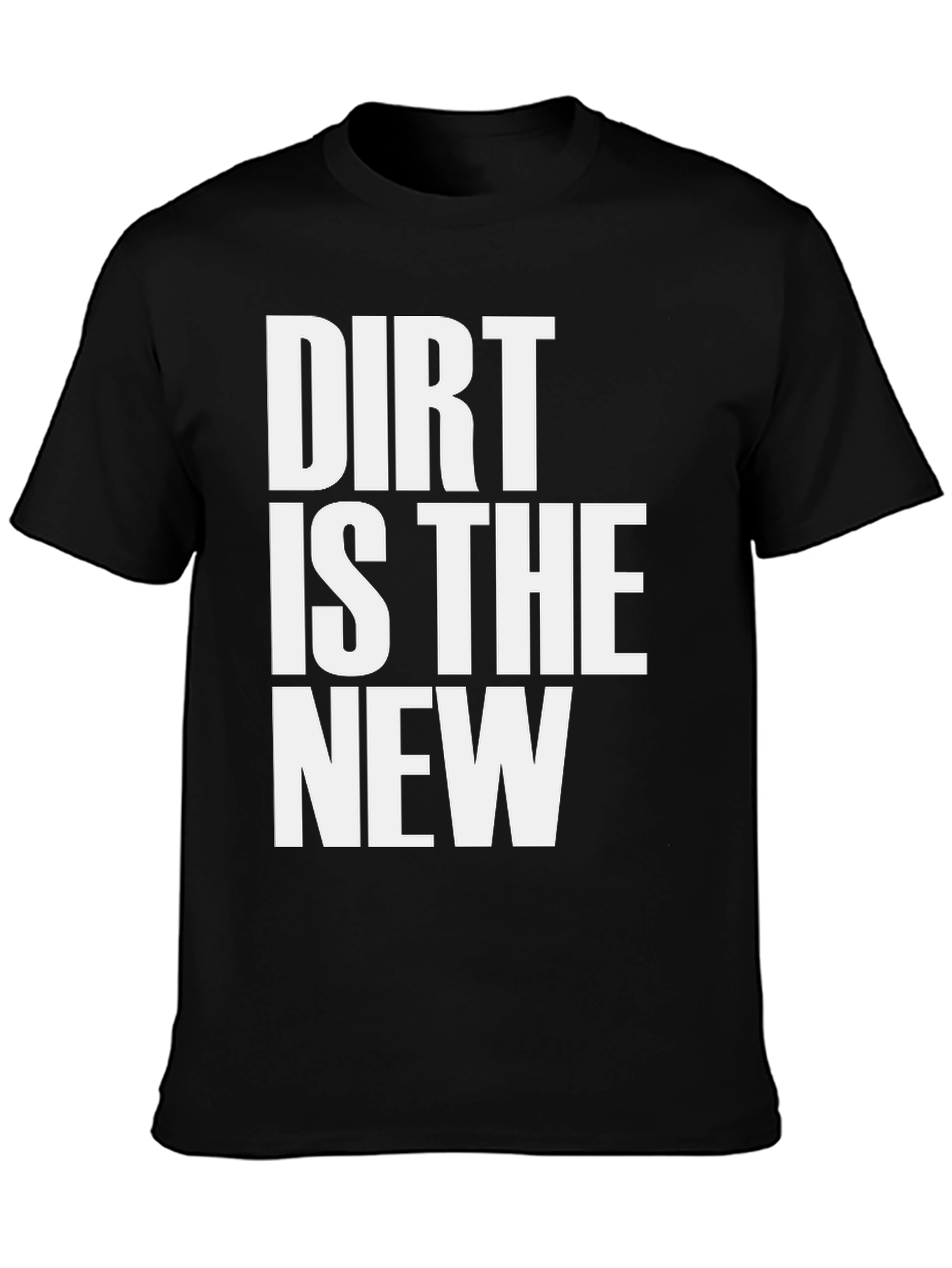 Dirt Is The New Black T-Shirt