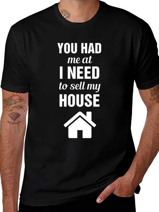 Realtor T-Shirt: You Had Me At I Need To Sell My House